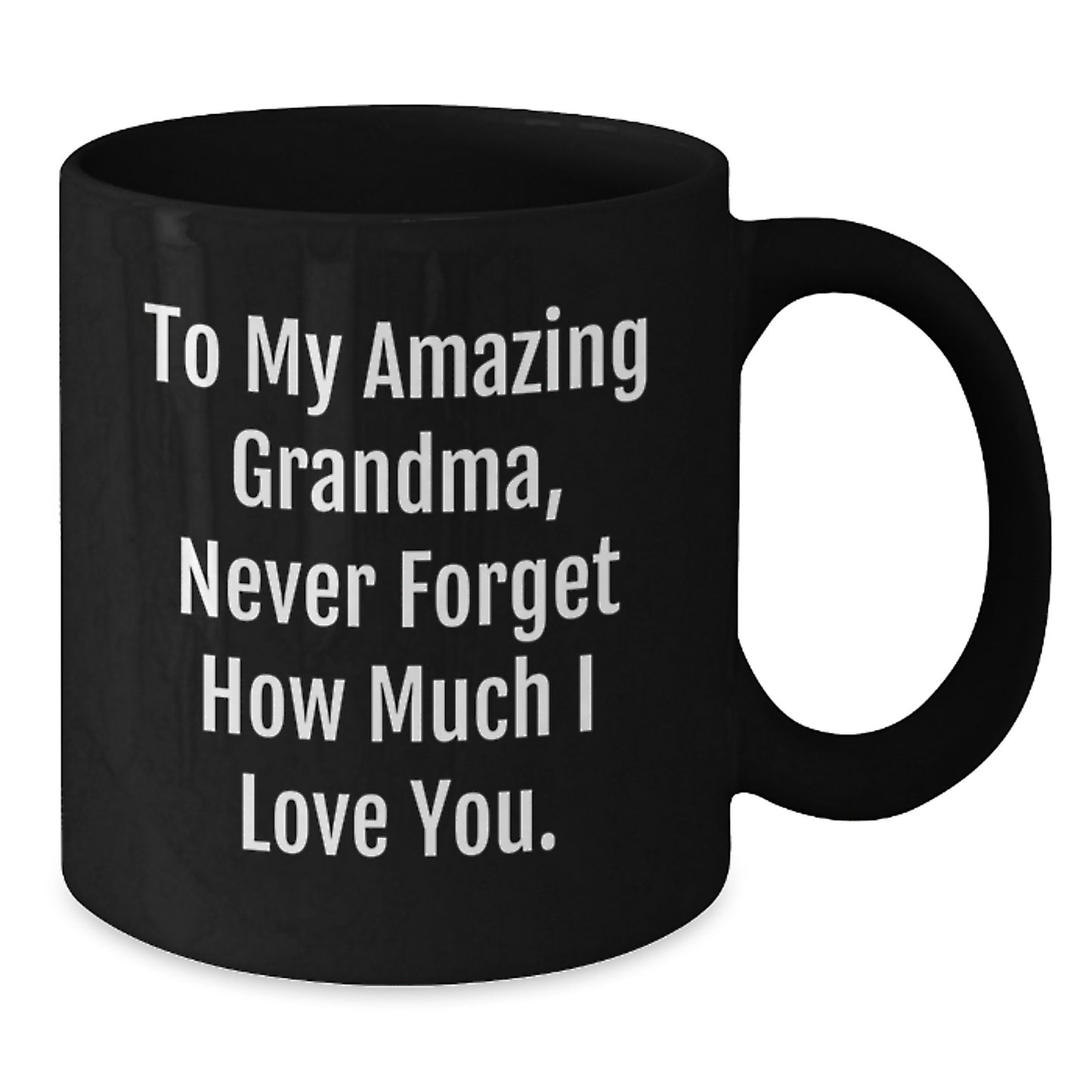 Funny Grandma Gifts to My Amazing Grandma Never Forget How Much I Love You Black Coffee Mug for Birthday Unique Gifts from Family - Additional