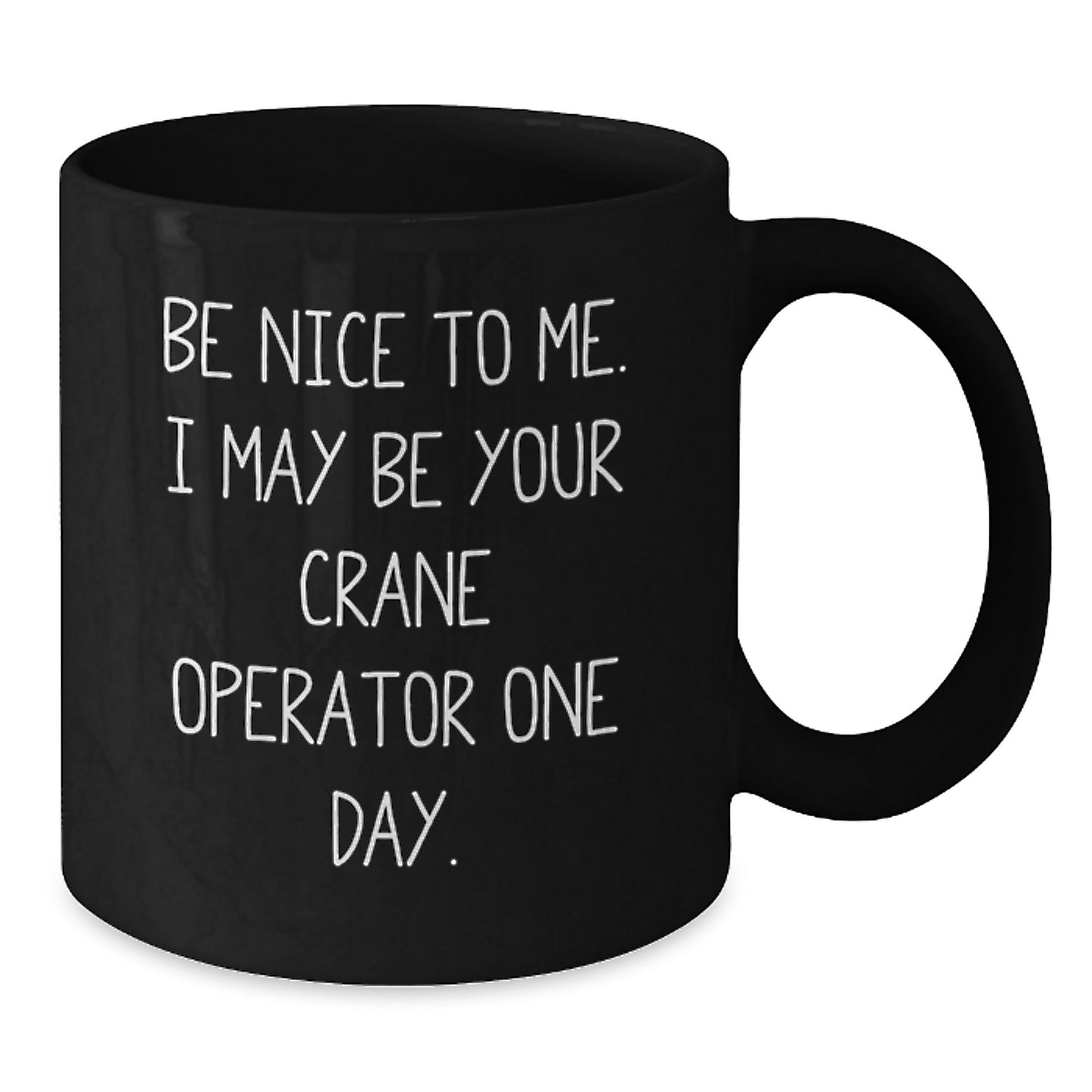 Funny Crane Operator Gifts for Men, Be Nice to Me, Black Coffee Mug, Birthday Unique Presents from Friends or Family - Additional