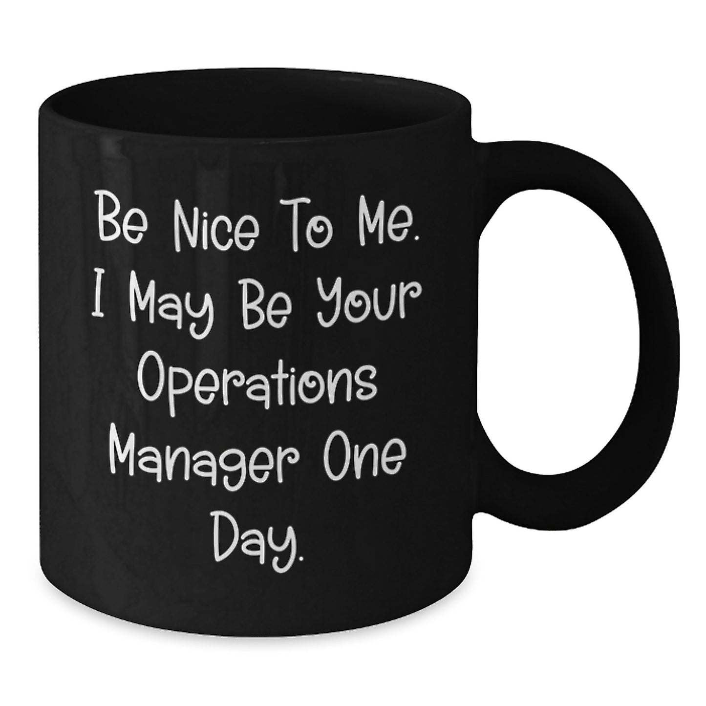 Funny Operations Manager Gifts from Friends - Be Nice To Me. I May Be Your Operations Manager One Day. - Black Coffee Mug for Birthday - Additional