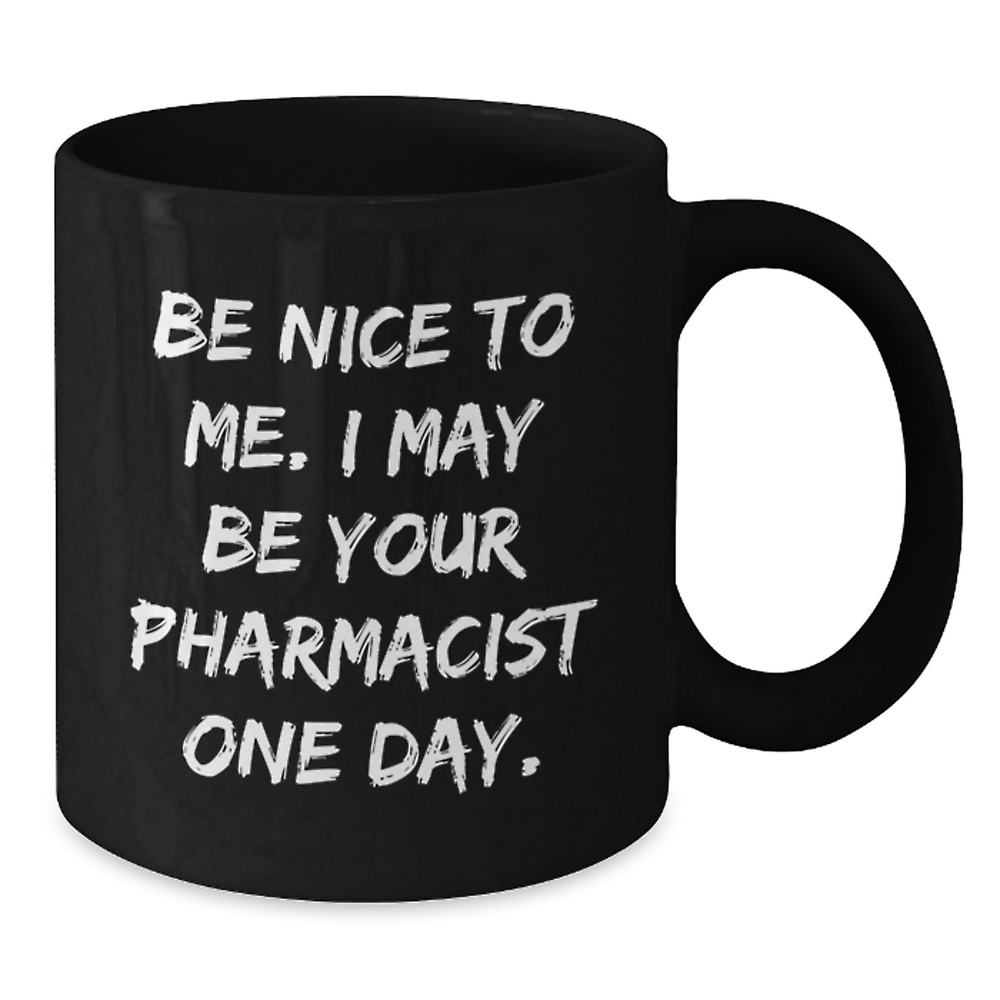 Funny Be Nice To Me Pharmacist Gifts for Graduation Black Coffee Mug, Gifts from Family to Pharmacist - Additional