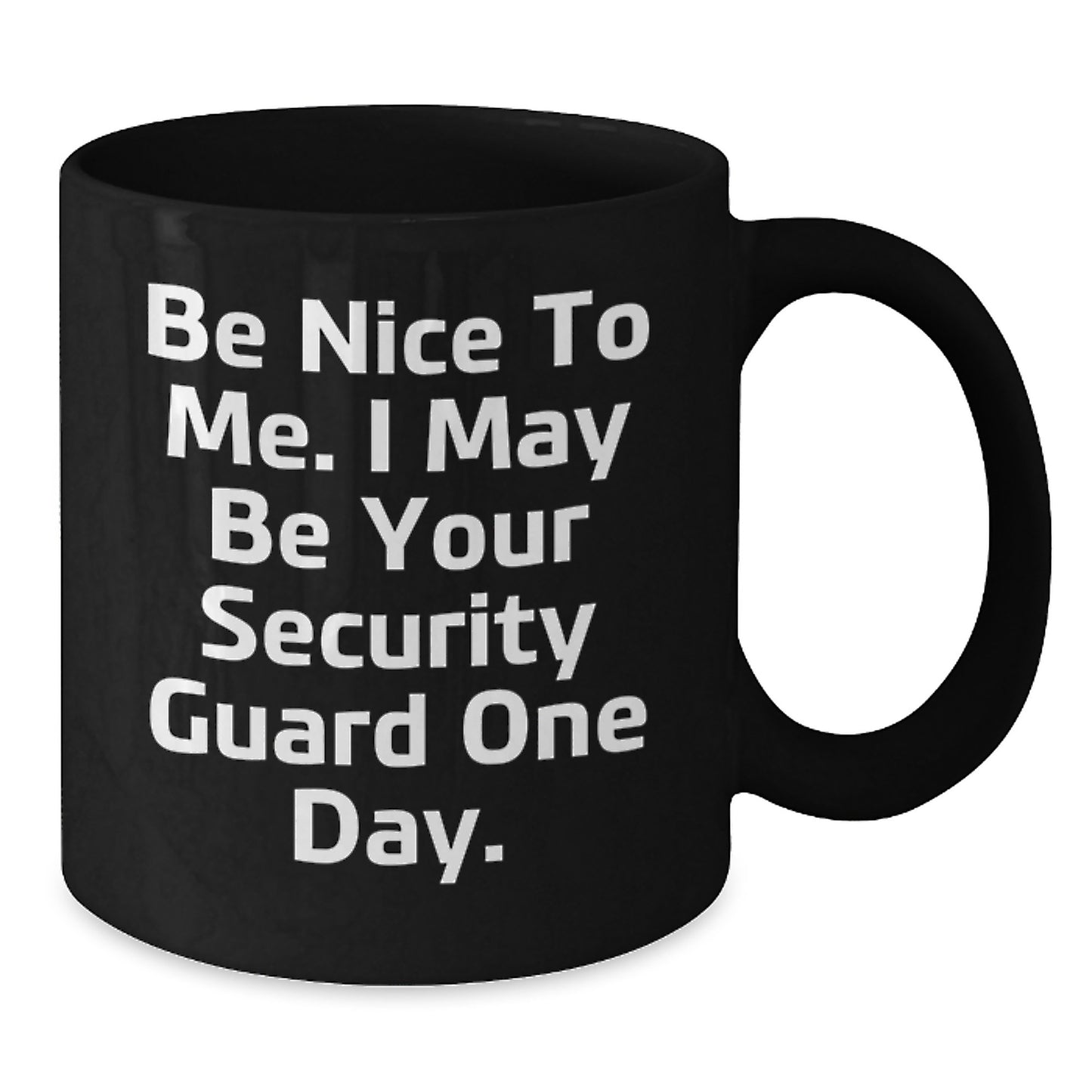 Funny Security Guard Gifts from Friends for Men - Be Nice One Day Black Coffee Mug, Graduation Unique Presents - Additional