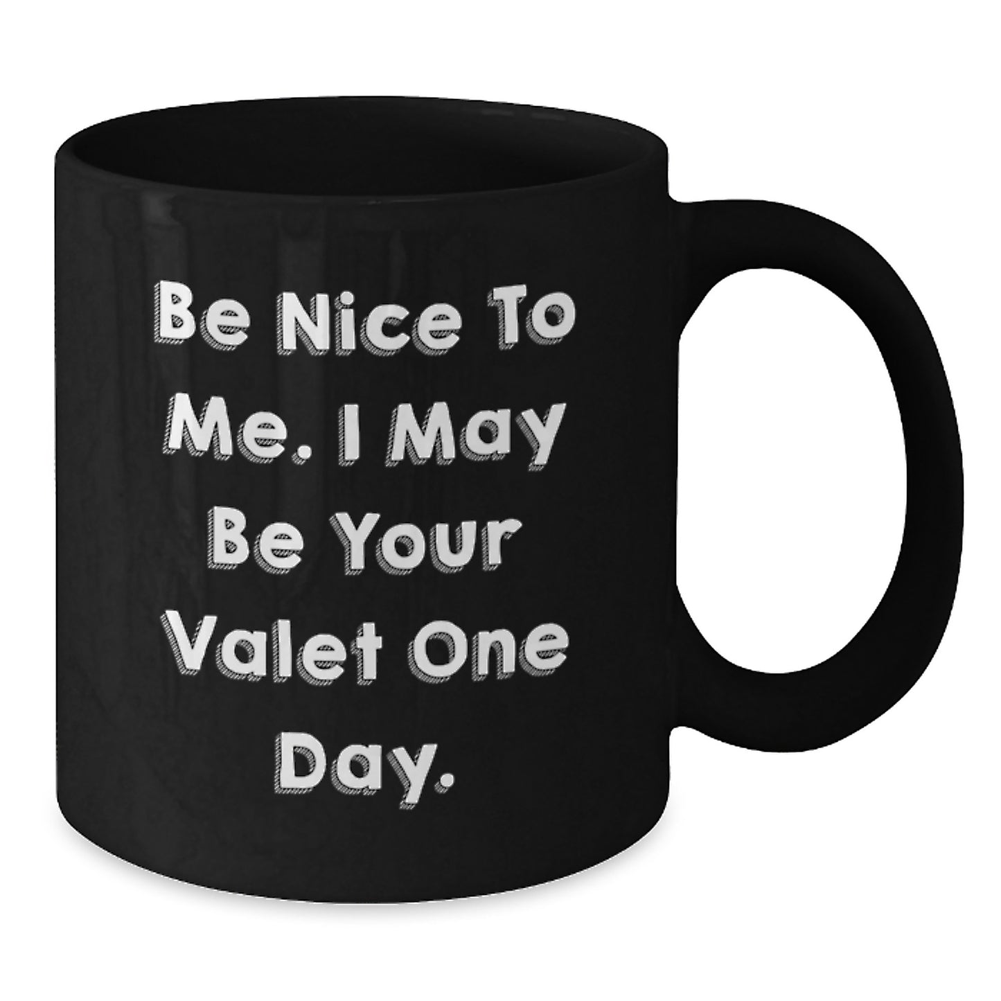Funny Valet Gifts for Men from Friends - Be Nice To Me. I May Be Your Valet One Day. Black Coffee Mug for Graduation Unique - Additional