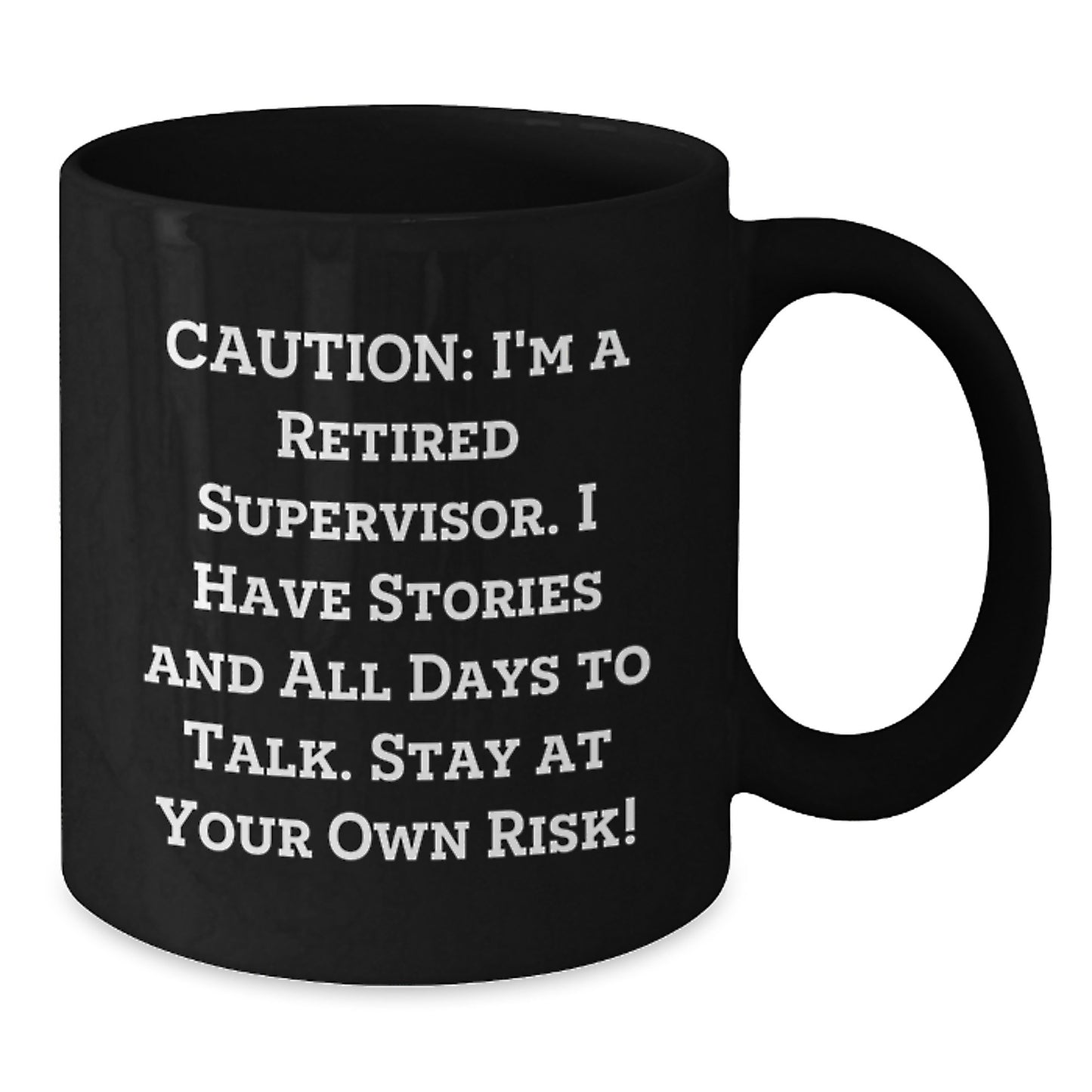 Funny Supervisor Birthday Unique Gifts from Friends - Caution: I'm A Retired Supervisor. I Have Stories And All Days To Talk. Stay At Your Own Risk! Black Coffee Mug for Supervisor - Additional
