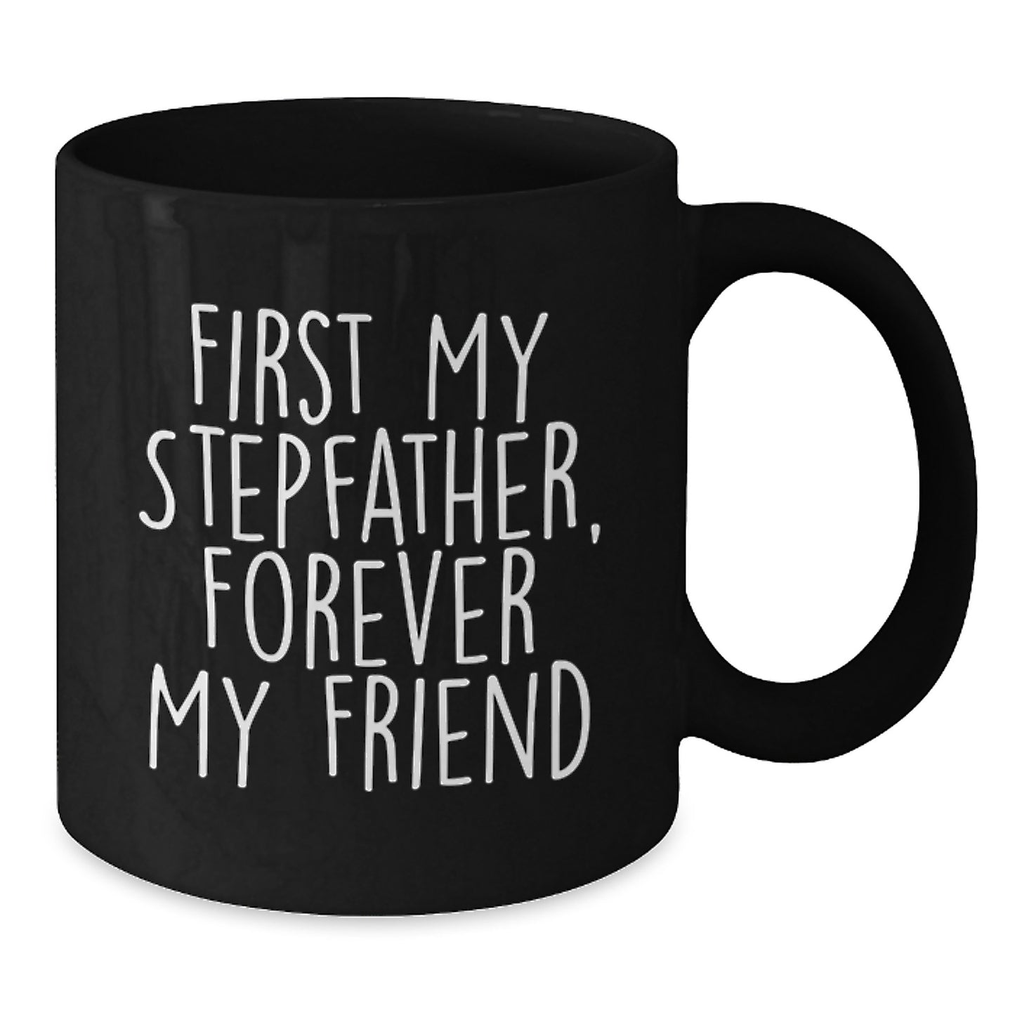 Funny Stepfather Quotes Black Coffee Mug, Gift from Friends, Forever My Friend, Birthday Unique Gifts for Stepfather - Additional