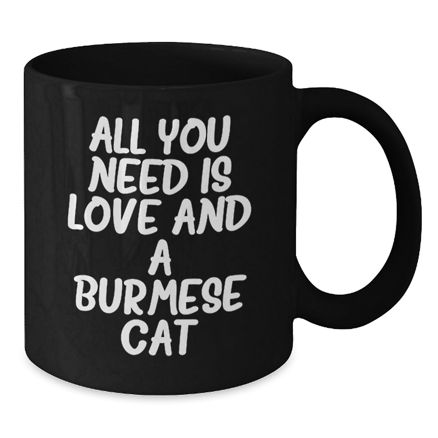 Burmese Cat Lovers Gifts from Family - All You Need Is Love And A Burmese Cat Inspirational Coffee Mug for Birthday - Additional