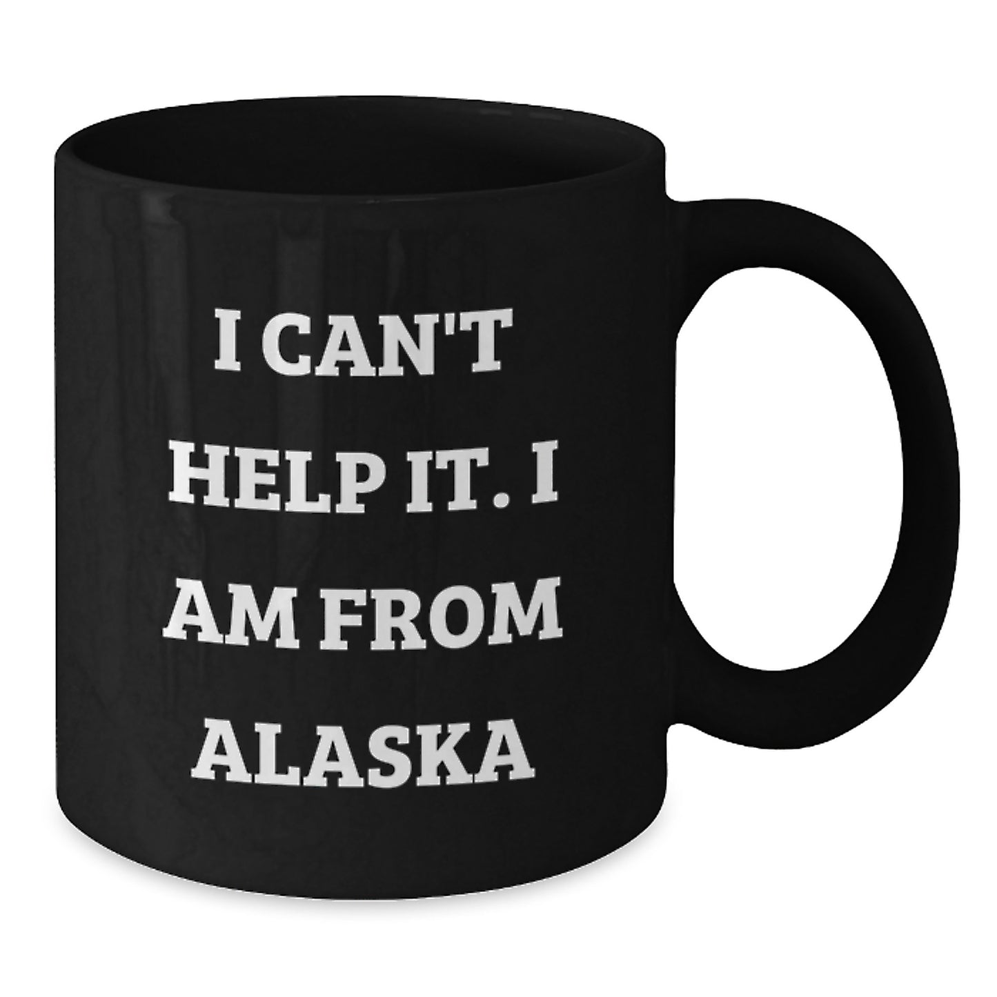 Funny Alaska Gifts from Friends and Family, I Can't Help It. I Am From Alaska Black Coffee Mug for Birthday, Unique Alaska Mugs, Alaska Lover Gifts - Additional