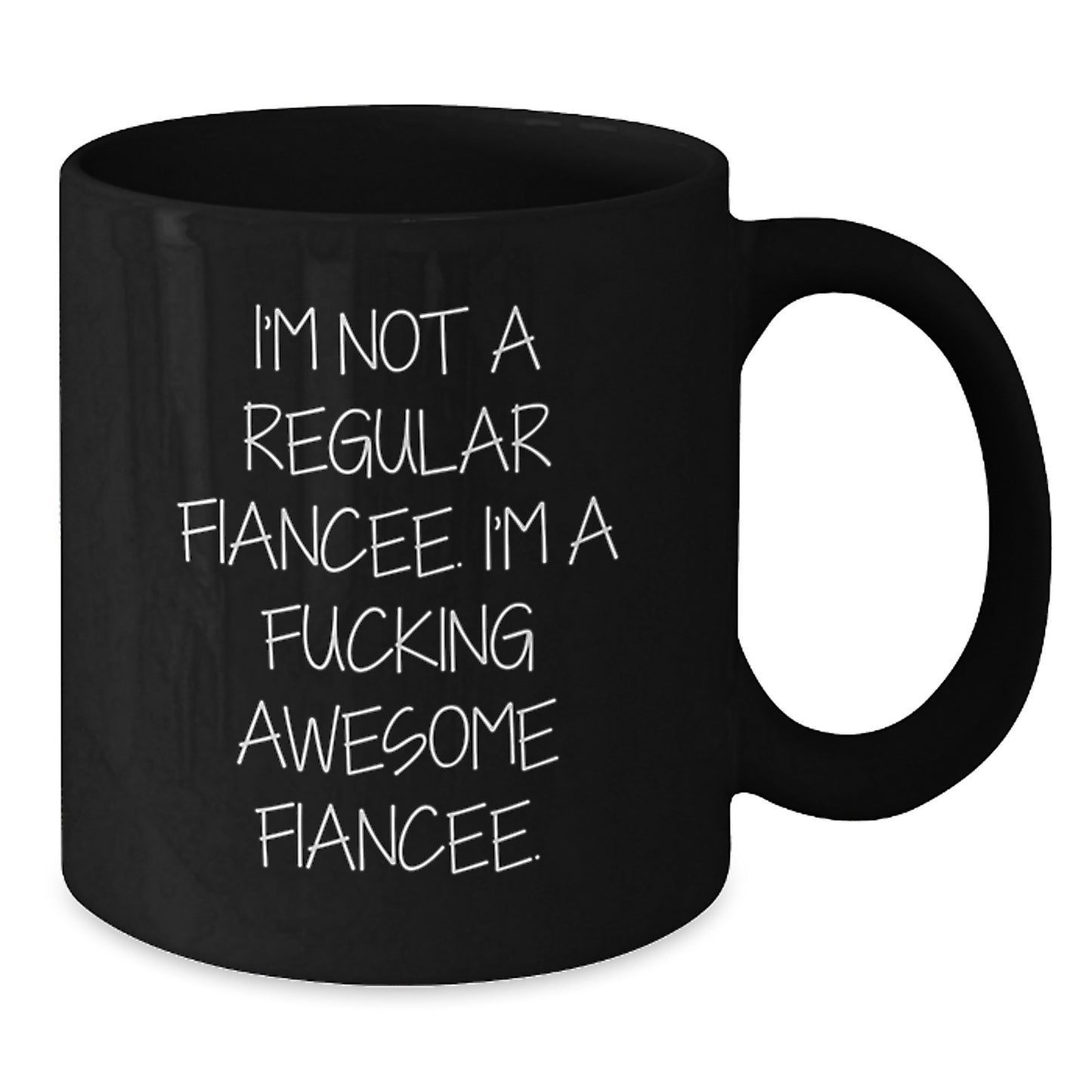 Funny Fiancee Gifts - I'm Not A Regular Fiancee. I'm A F--king Awesome Fiancee. Black Coffee Mug for Her, Gifts from Men, Women, Friends, Coworkers, Family, Graduation Unique Gifts - Additional