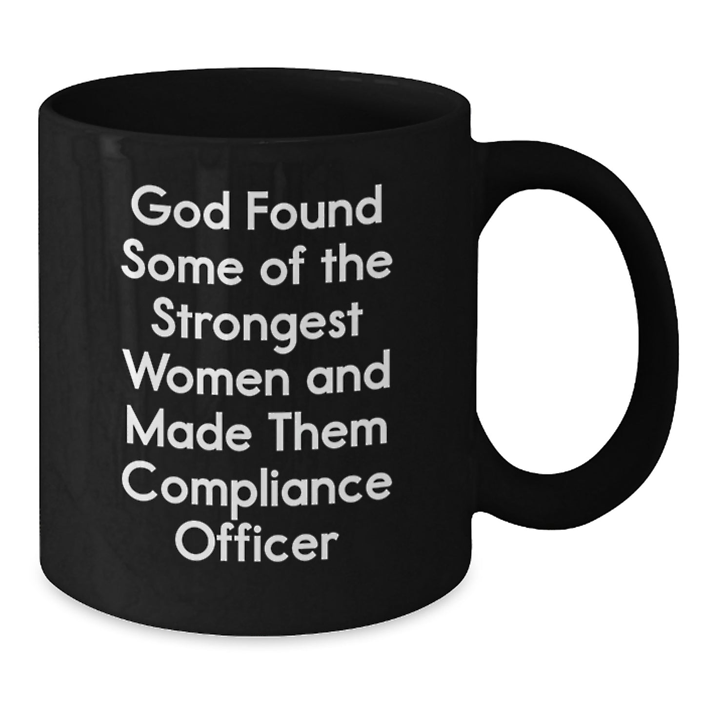 Funny Compliance Officer Gifts from Friends for Graduation - Black Coffee Mug with 'God Found Some Of The Strongest Women And Made Them Compliance Officer' Quote - Additional