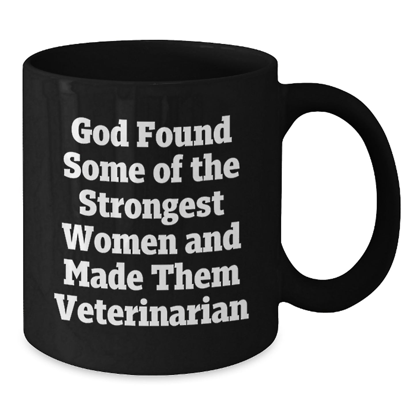 Funny Veterinarian Birthday Unique Gifts from Friends for Women 'God Found Some Of The Strongest Women And Made Them Veterinarian' Black Coffee Mug - Additional