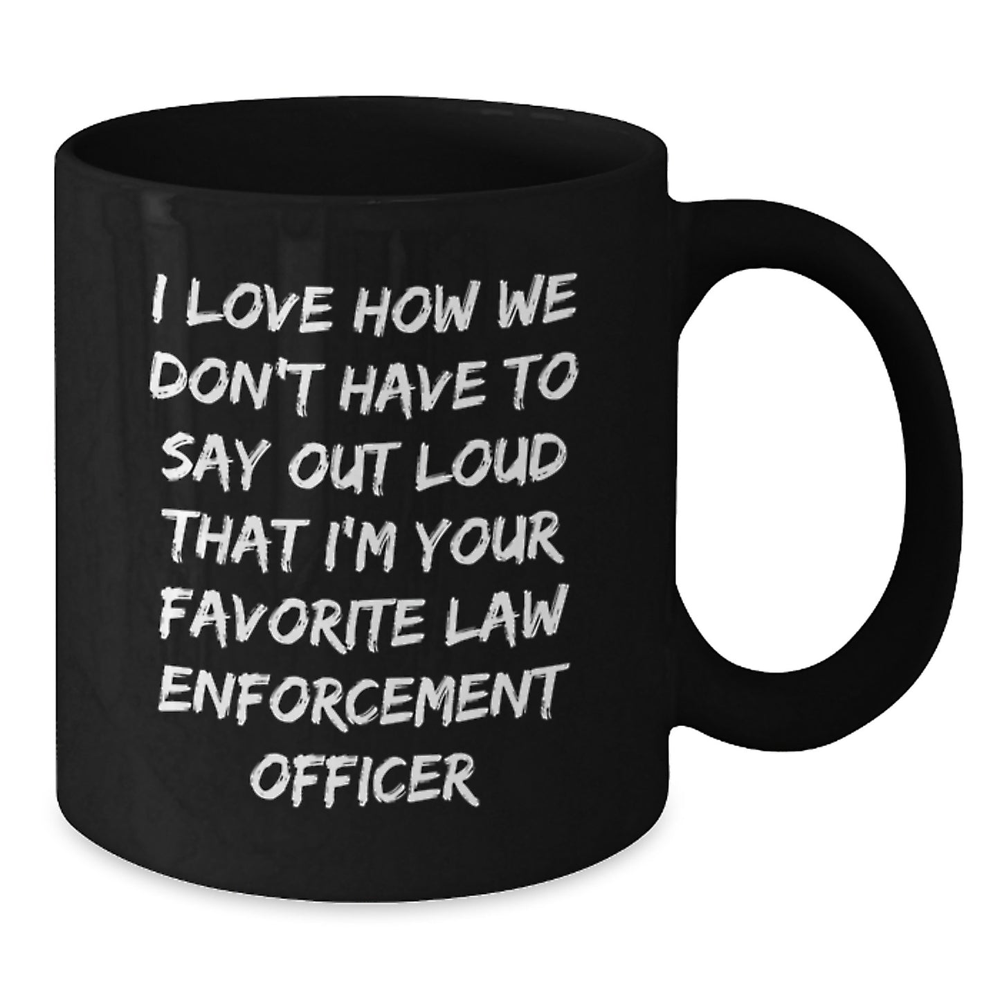 Funny Quote Black Coffee Mugs for Law Enforcement Officers, Gifts from Family, Perfect Graduation Present for Law Enforcement Officer, Encouragement and Humor, 11oz or 15oz - Additional