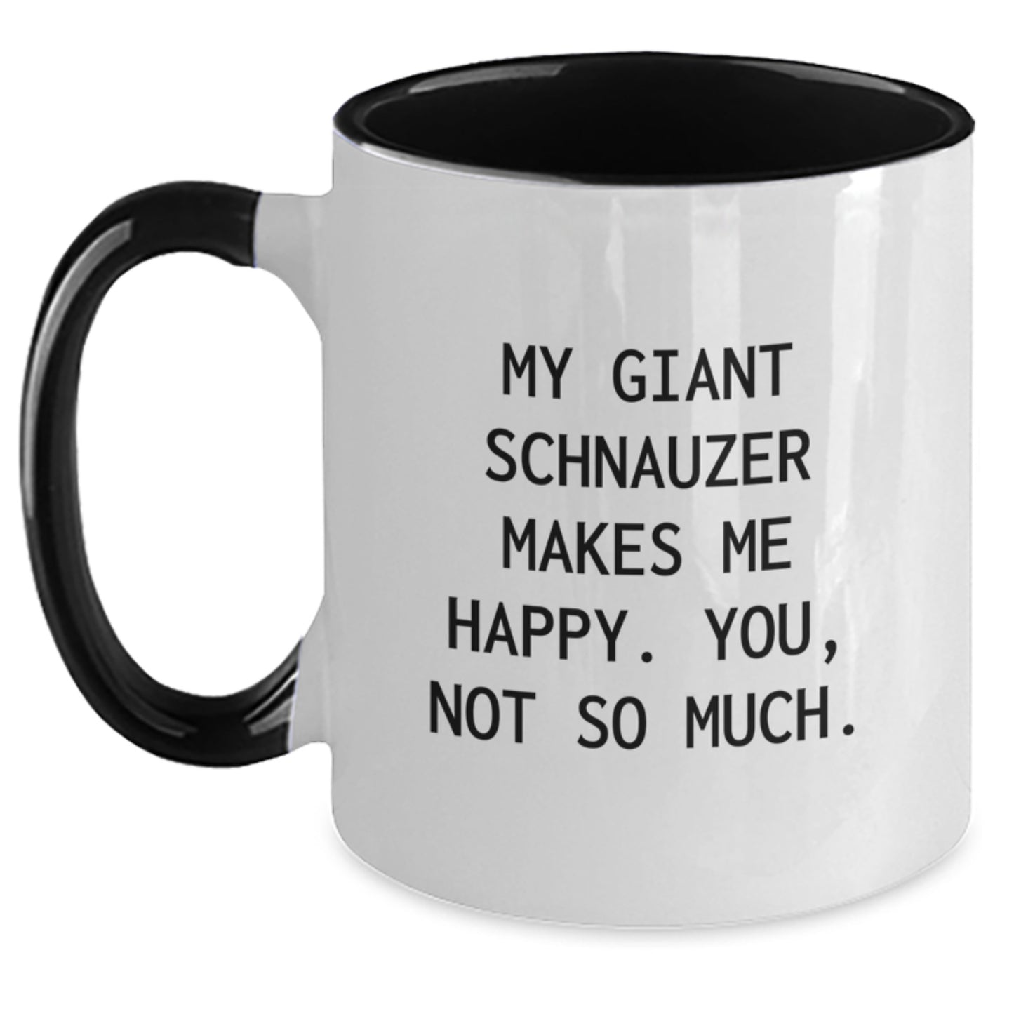 Giant Schnauzer Dog Lover Gifts from Family - Funny Two Tone Coffee Mug for Birthday - 'My Giant Schnauzer Makes Me Happy. You, Not So Much.' - Main