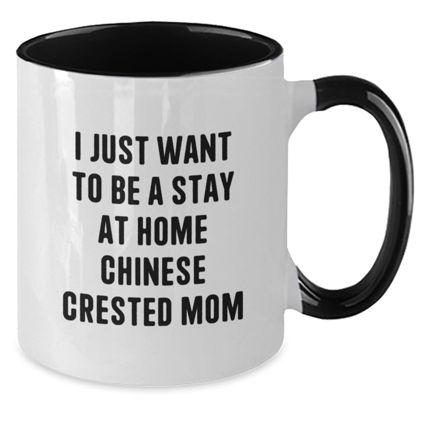 Funny Chinese Crested Dog Mom Gifts - I Just Want To Be A Stay At Home Chinese Crested Mom - Two Tone Coffee Mug, Birthday Unique Gifts from Friends to Family - Additional