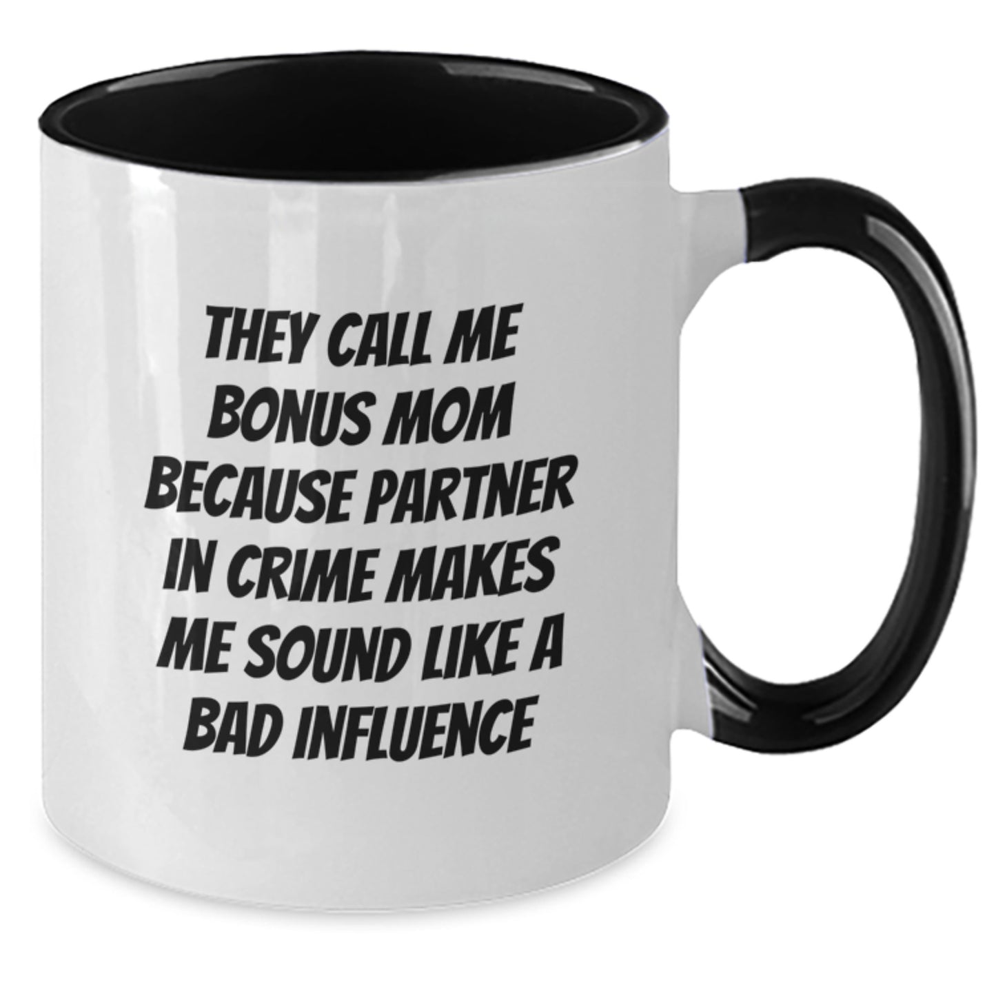 Funny Bonus Mom Mugs, They Call Me Bonus Mom Because Partner In Crime Makes Me Sound Like A Bad Influence, Birthday Unique Gifts from Friends to Family - Additional