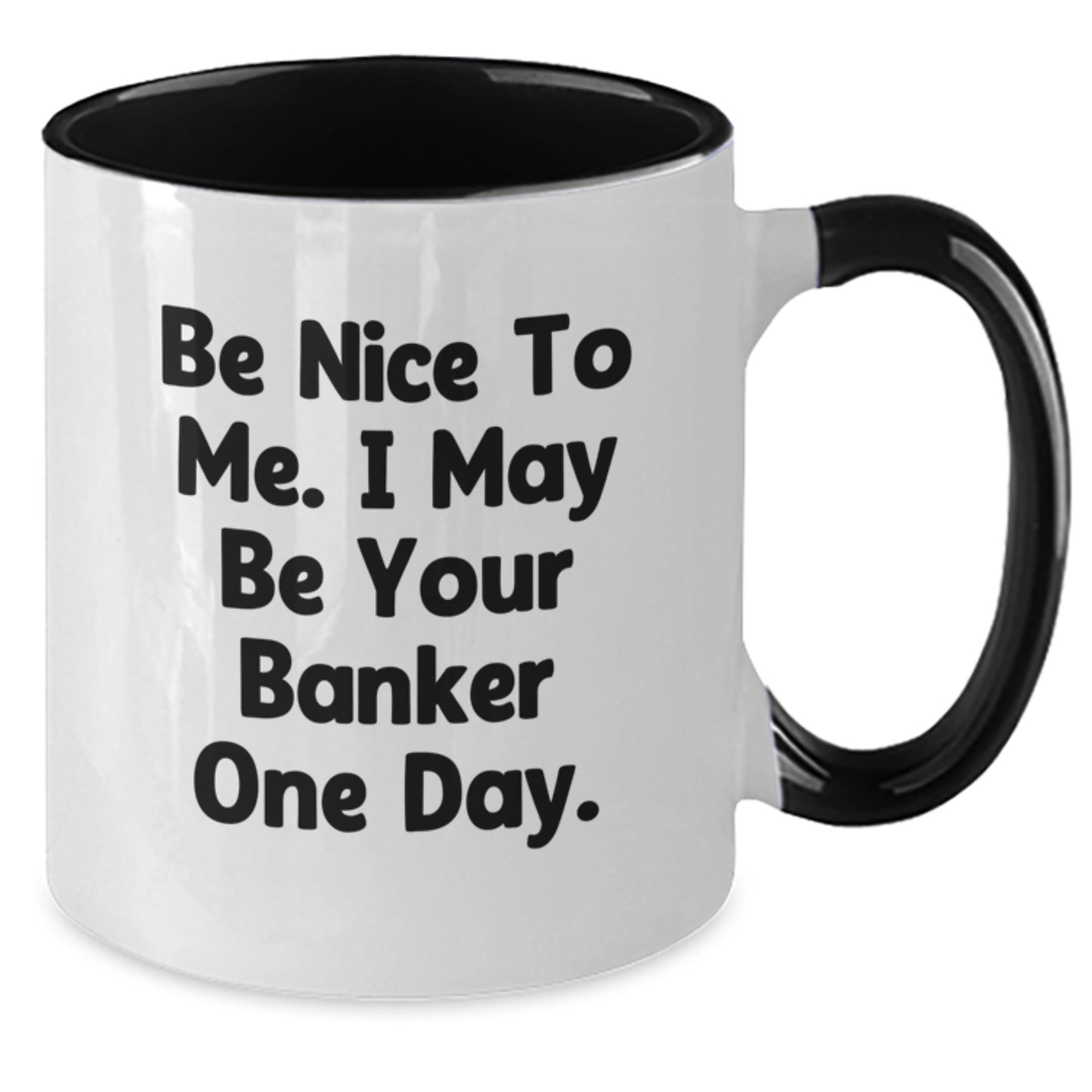 Funny Banker Quotes Two Tone Coffee Mug Gifts from Friends for Birthday, 'Be Nice To Me. I May Be Your Banker One Day.' - Additional