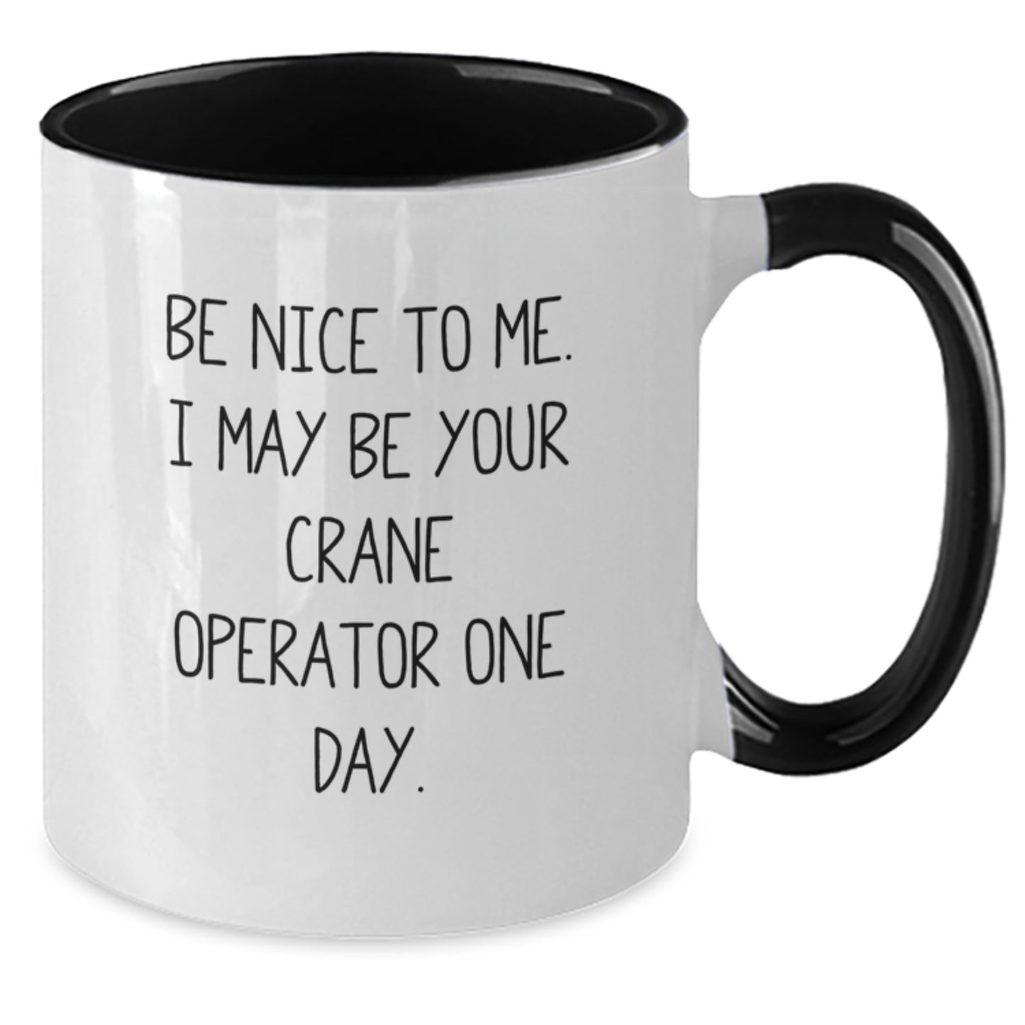 Funny Crane Operator Gifts from Friends - Be Nice To Me. I May Be Your Crane Operator One Day. Two Tone Coffee Mug for Birthday - Additional