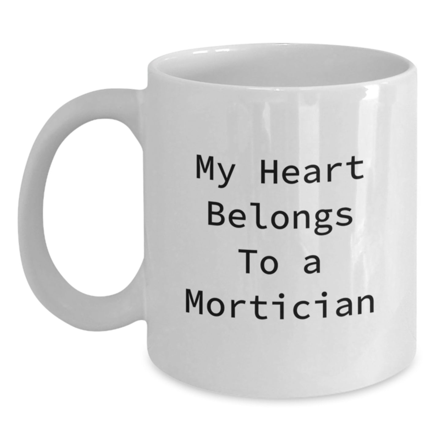 Funny Mortician White Coffee Mug, 'My Heart Belongs To A Mortician' Quote, Gifts from Friends or Family for Mortician Graduation, Unique White Coffee Mug for Men or Women - Main
