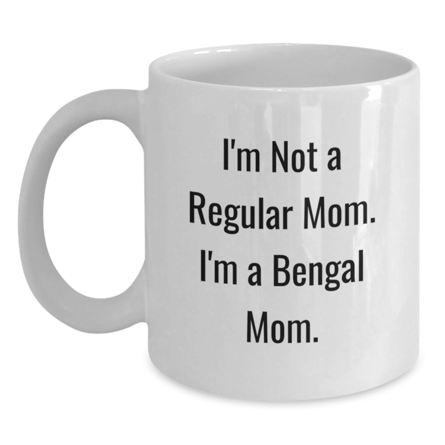 Funny Bengal Cat Mom Gifts - I'm Not A Regular Mom. I'm A Bengal Mom. - White Coffee Mug for Graduation - Main