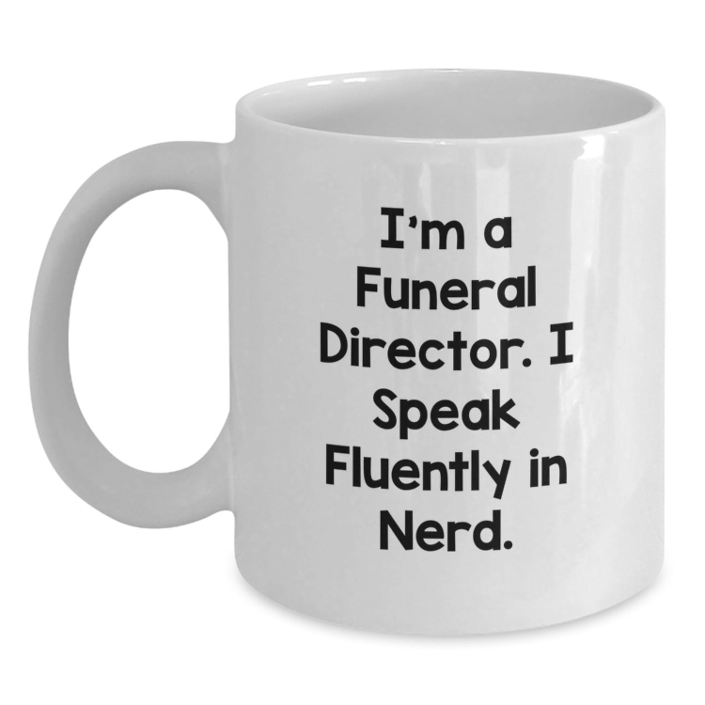 Funny Funeral Director Quote White Coffee Mugs Gifts from Friends for Birthday, 'I'm A Funeral Director. I Speak Fluently In genius.' - Main