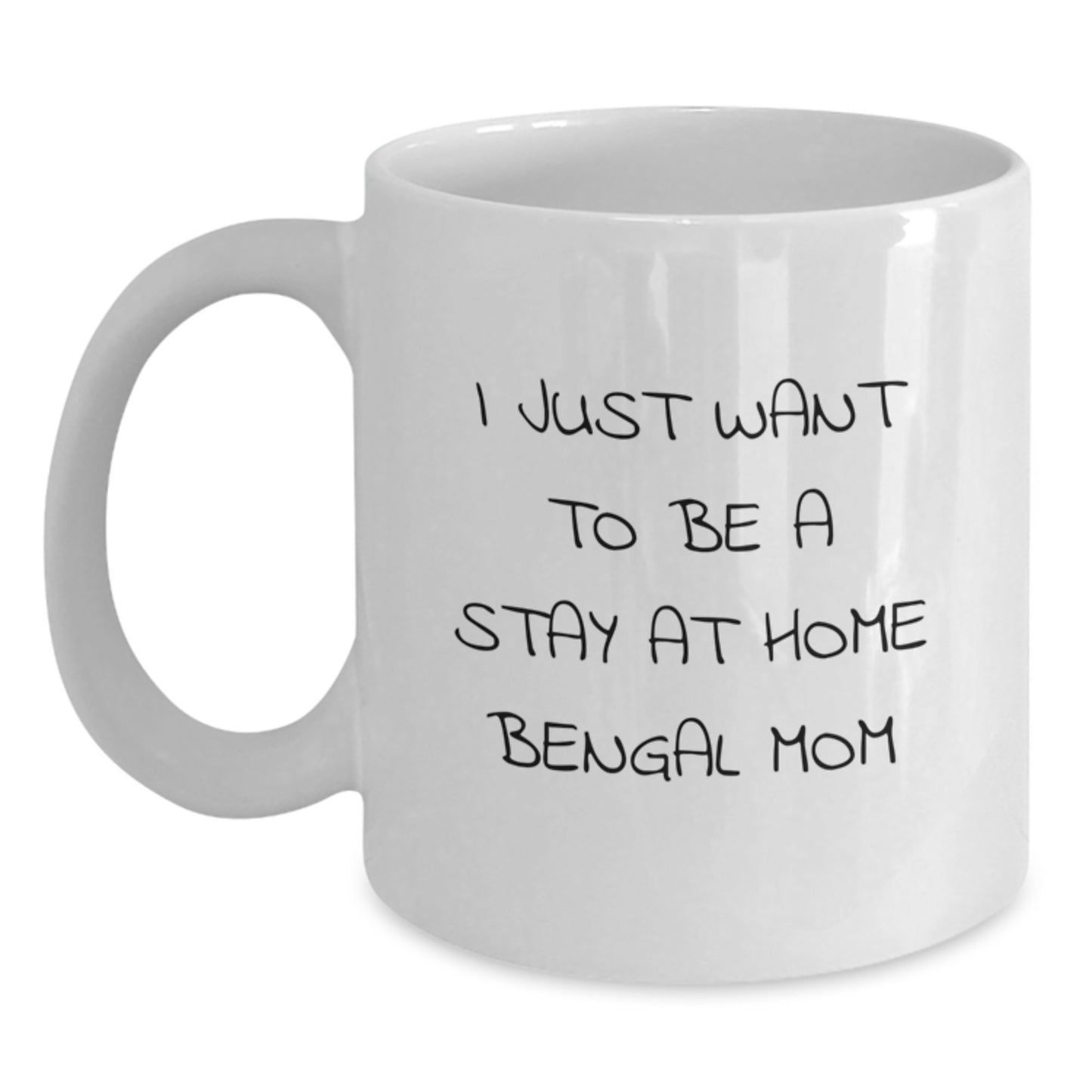 Funny Bengal Cat Mom White Coffee Mugs, I Just Want To Be A Stay At Home Bengal Mom, Birthday Unique Gifts from Friends to Family, 11oz or 15oz Ceramic Mugs - Main