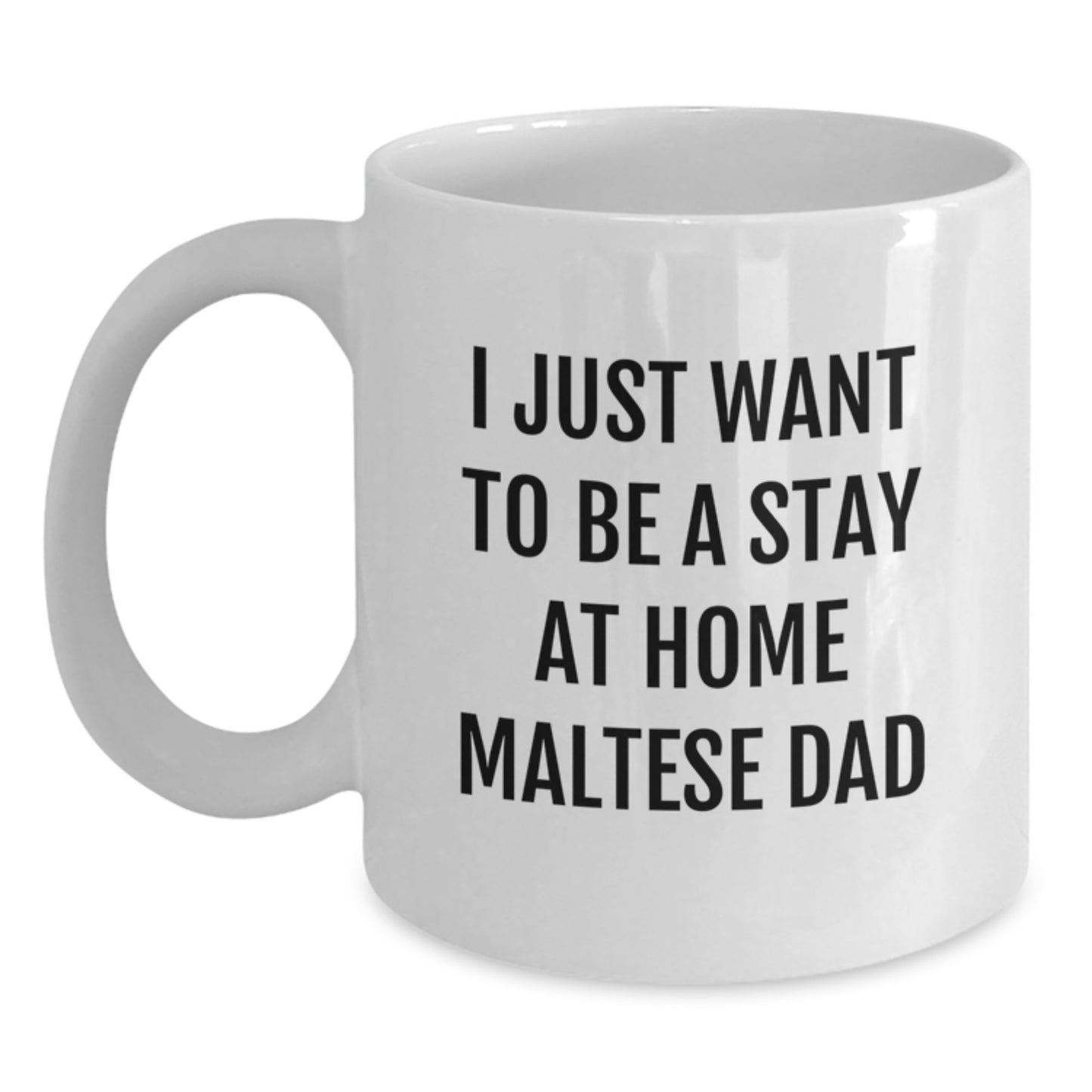 Funny Maltese Dog Gifts for Men, White Coffee Mug with I Just Want To Be A Stay At Home Maltese Dad Quote, Graduation Unique Gifts from Family to Friends - Main