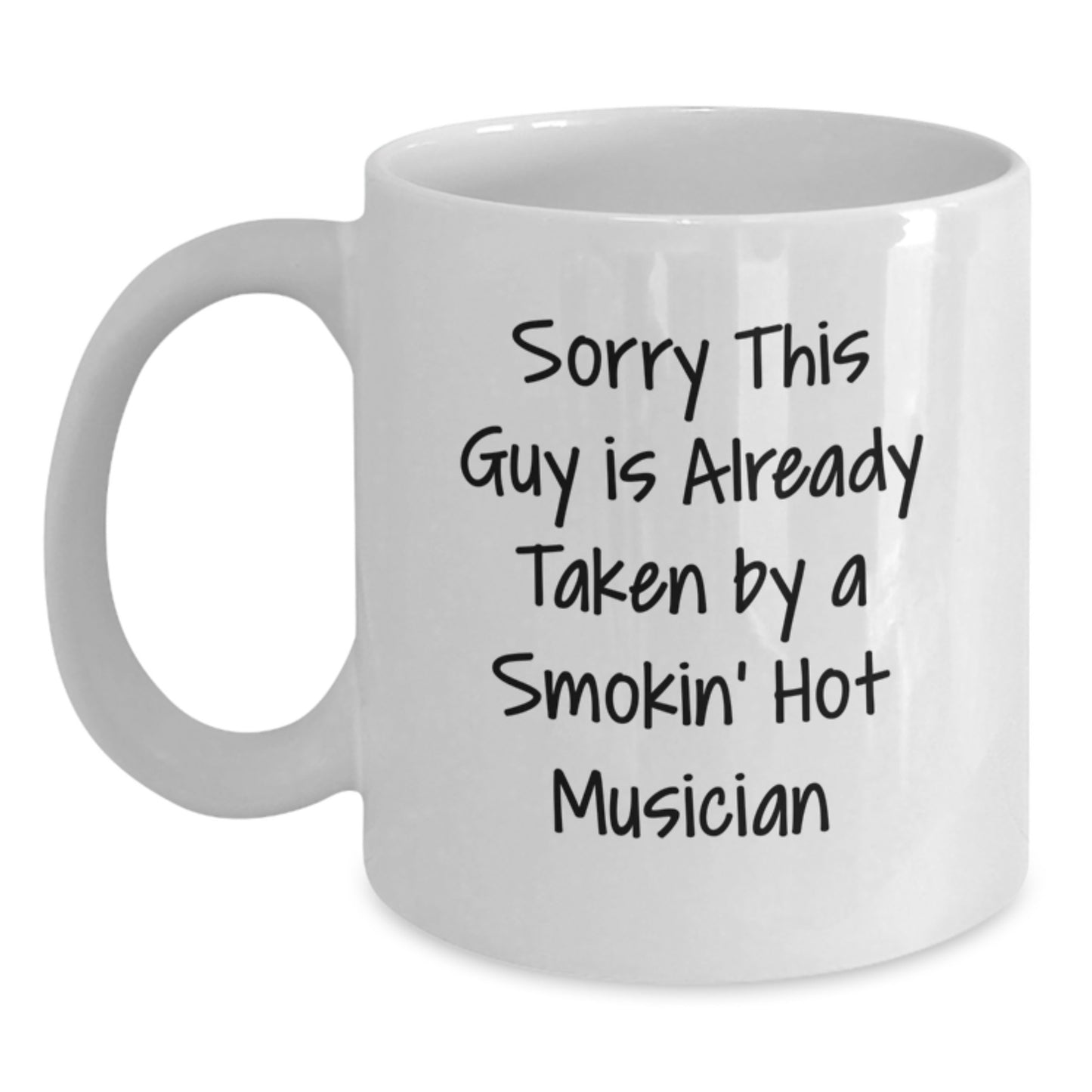 Funny Musician Gifts from Friends for Him Birthday Unique White Coffee Mug, 'Sorry This Guy Is Already Taken By A Smokin' Hot Musician', 11oz or 15oz Ceramic Mug - Main
