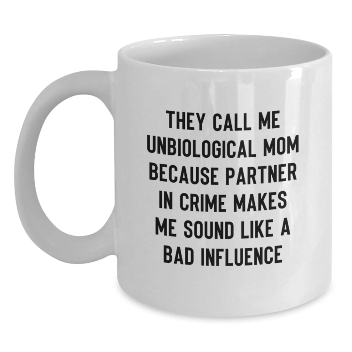 Unbiological Mom Funny Quote Gift, White Coffee Mug for Graduation, Ideal Gifts from Friends to Unbiological Mom, 11oz or 15oz Capacity - Main