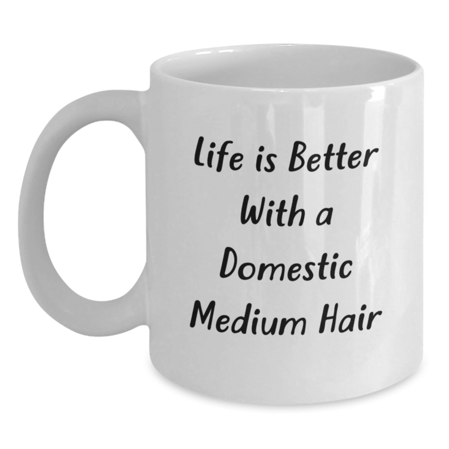 Life Is Better With Domestic Medium Hair Funny White Coffee Mug, Gifts from Friends for Domestic Medium Hair, Birthday Unique Gifts - Main