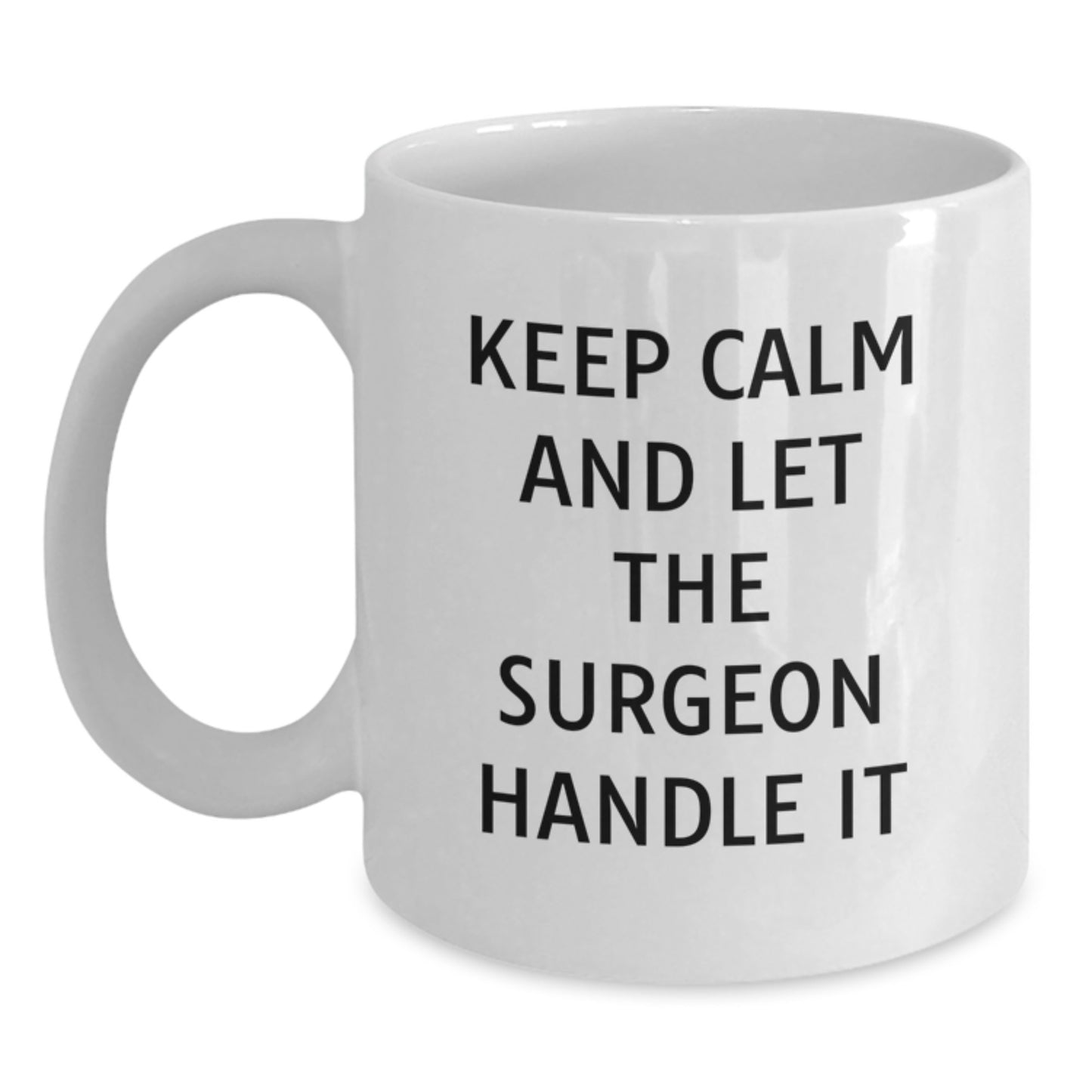 Funny Surgeon White Coffee Mug for Graduation Gifts from Friends to Men - 'Keep Calm And Let The Surgeon Handle It' - Unique Surgeon Gift for Surgeon - Main