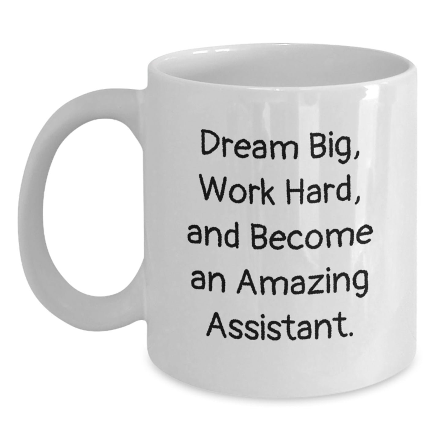 Funny Graduation Gifts for Assistants - Dream Big White Coffee Mug, 11oz or 15oz, Ceramic, Microwave and Dishwasher Safe, Gifts from Friends, Family, or Coworkers - Main
