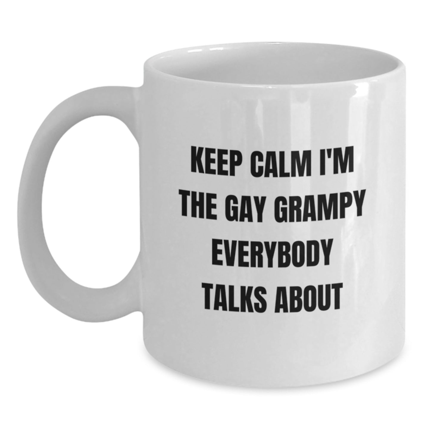 Funny Grampy Gifts, Keep Calm I'm The Gay Grampy Everybody Talks About, White Coffee Mug, Birthday Unique Gifts from Men to Grampy - Main