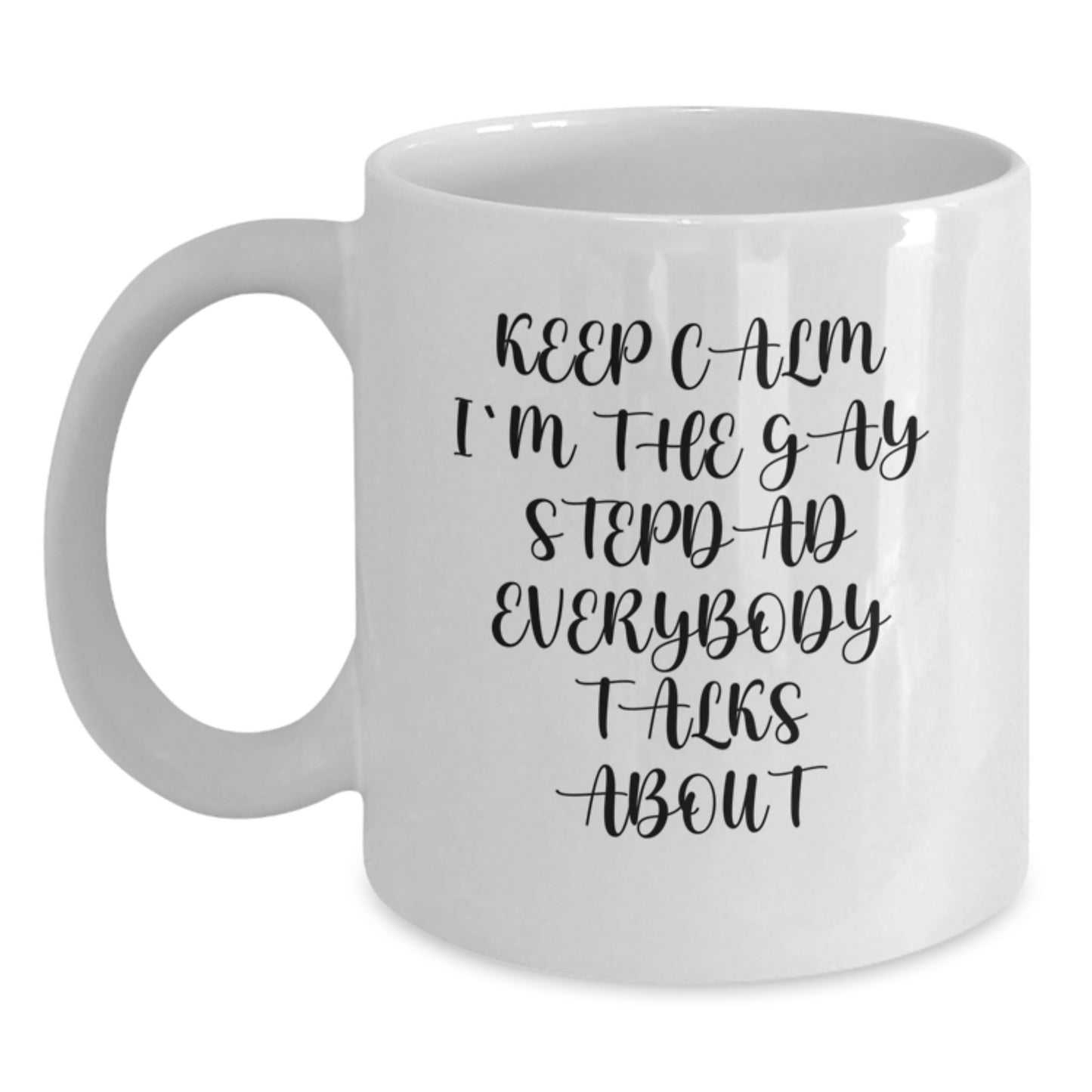 Funny Gay Stepdad Gifts, White Coffee Mug for Birthday, 'Keep Calm I'm The Gay Stepdad Everybody Talks About', Gifts from Mom, Gifts for Stepdad - Main