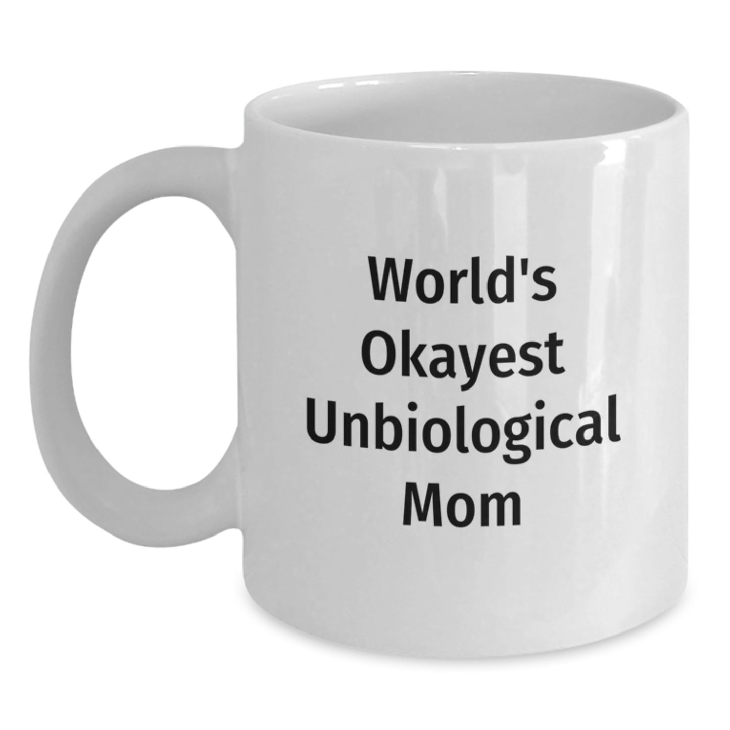 Funny Unbiological Mom Gifts from Women to Unbiological Mom, World's Okayest Unbiological Mom White Coffee Mug for Graduation, Unique Gifts for Unbiological Mom - Main