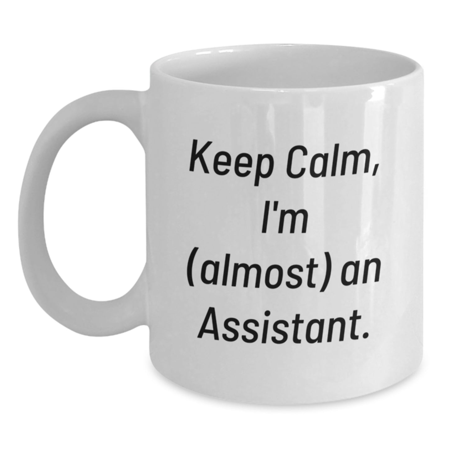 Funny Assistant White Coffee Mug, Gifts from Friends for Graduation, 'Keep Calm, I'm (almost) An Assistant.', 11oz or 15oz Ceramic Mug - Main