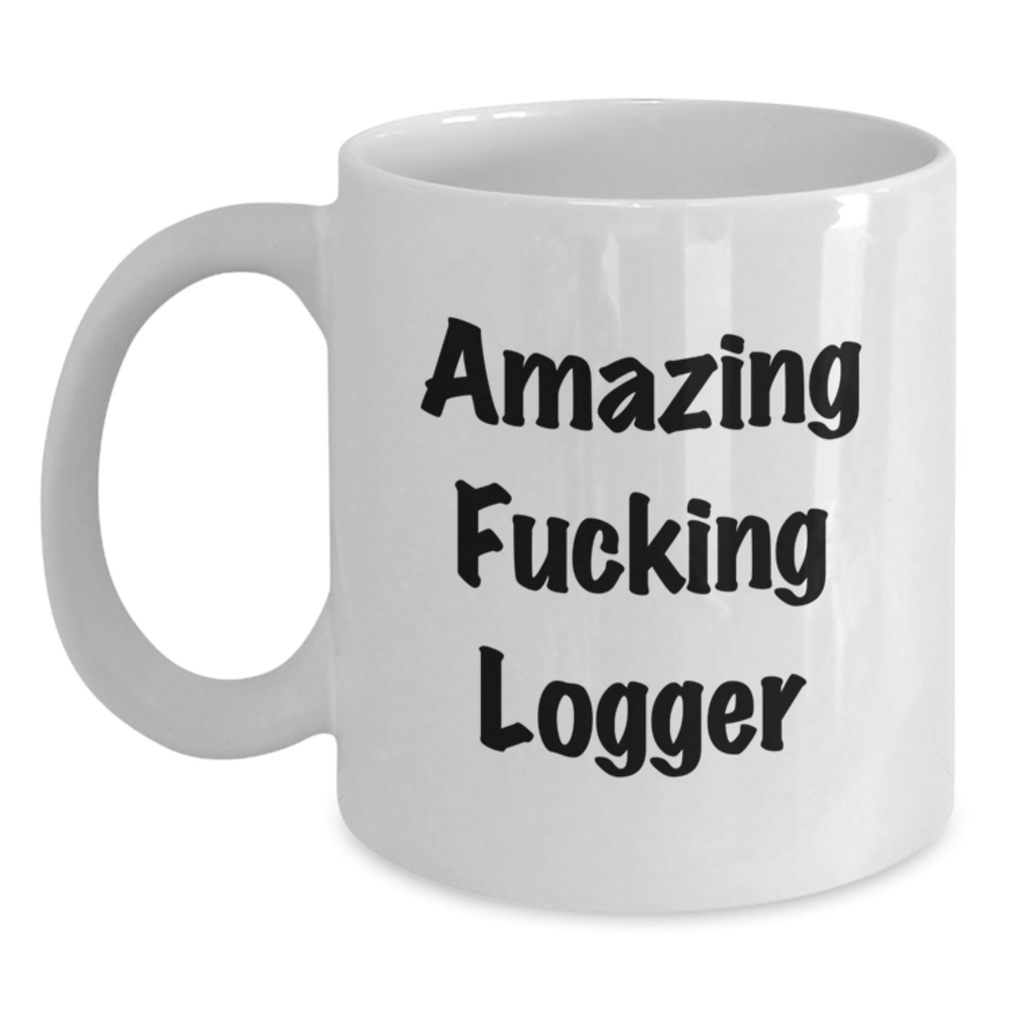 Funny Logger Gifts, Amazing F--king Logger Quote, White Coffee Mug for Logger Men or Women, Graduation Unique Gifts from Friends or Family - Main