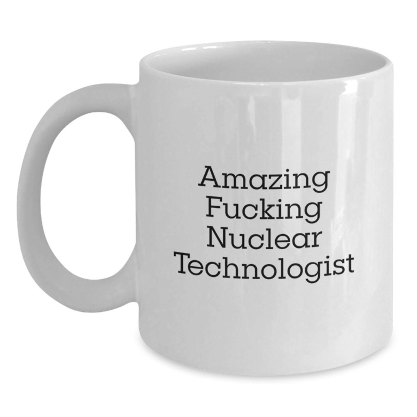 Funny Nuclear Technologist Gifts, White Coffee Mug for Graduation, 'Amazing F--king Nuclear Technologist' Quote, Gifts from Friends to Coworkers - Main