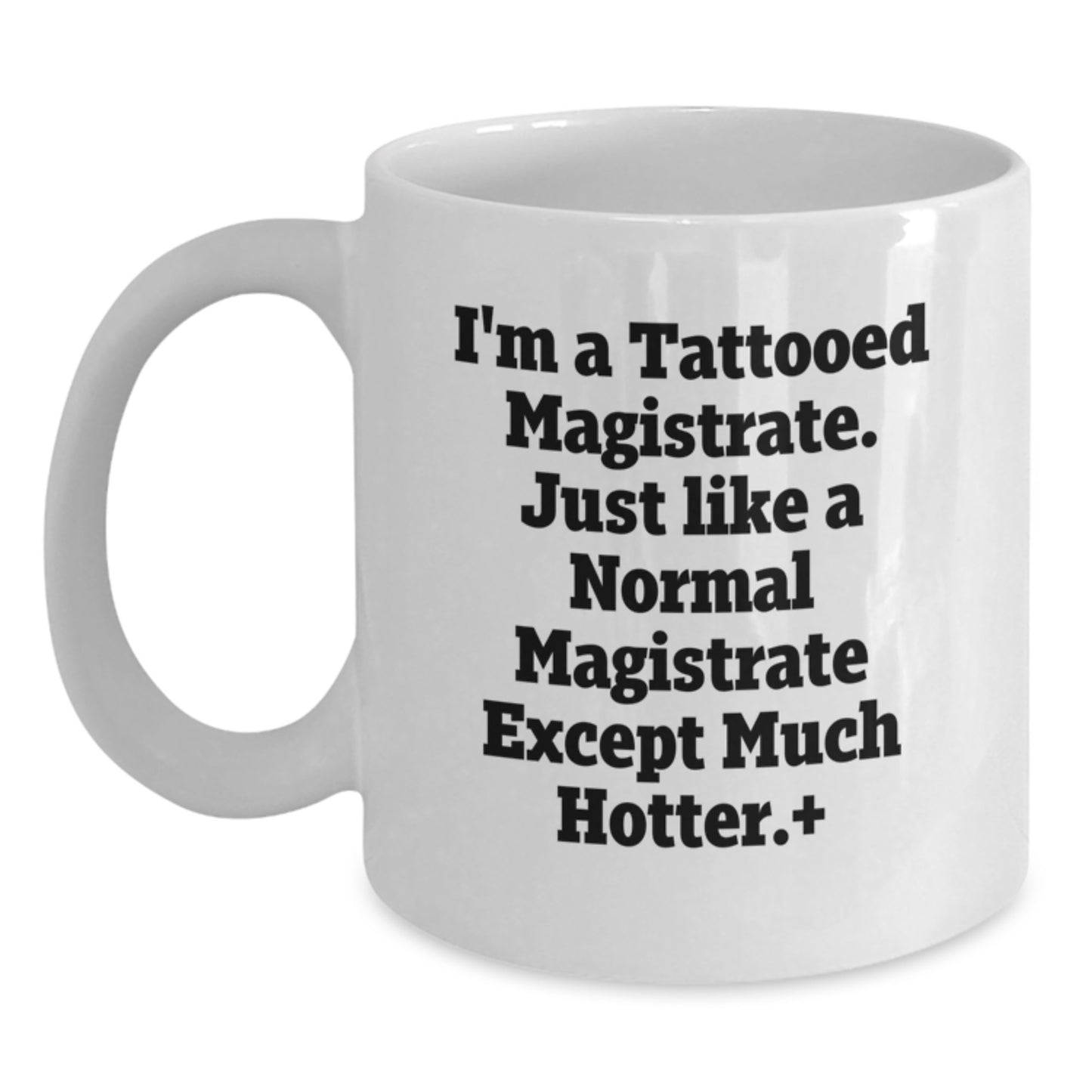 Funny Magistrate Gifts, White Coffee Mug for Birthday, I'm A Tattooed Magistrate - 11oz or 15oz Capacity, Ceramic, Microwave and Dishwasher Safe, Gifts from Friends, Gifts for Magistrate - Main