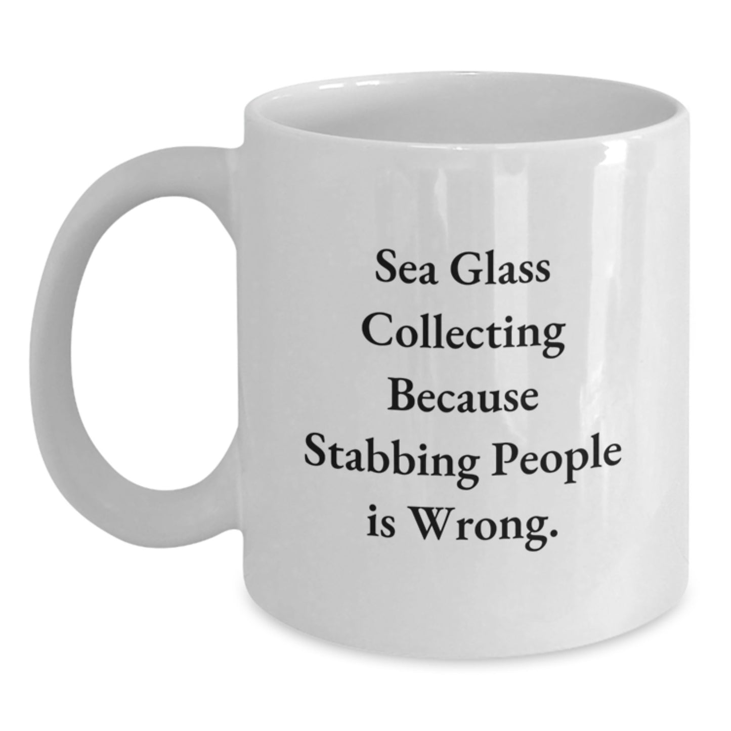 Sea Glass Collecting Humor Gifts from Friends for Graduation, 'Sea Glass Collecting Because Stabbing People Is Wrong.' White Coffee Mug - Main