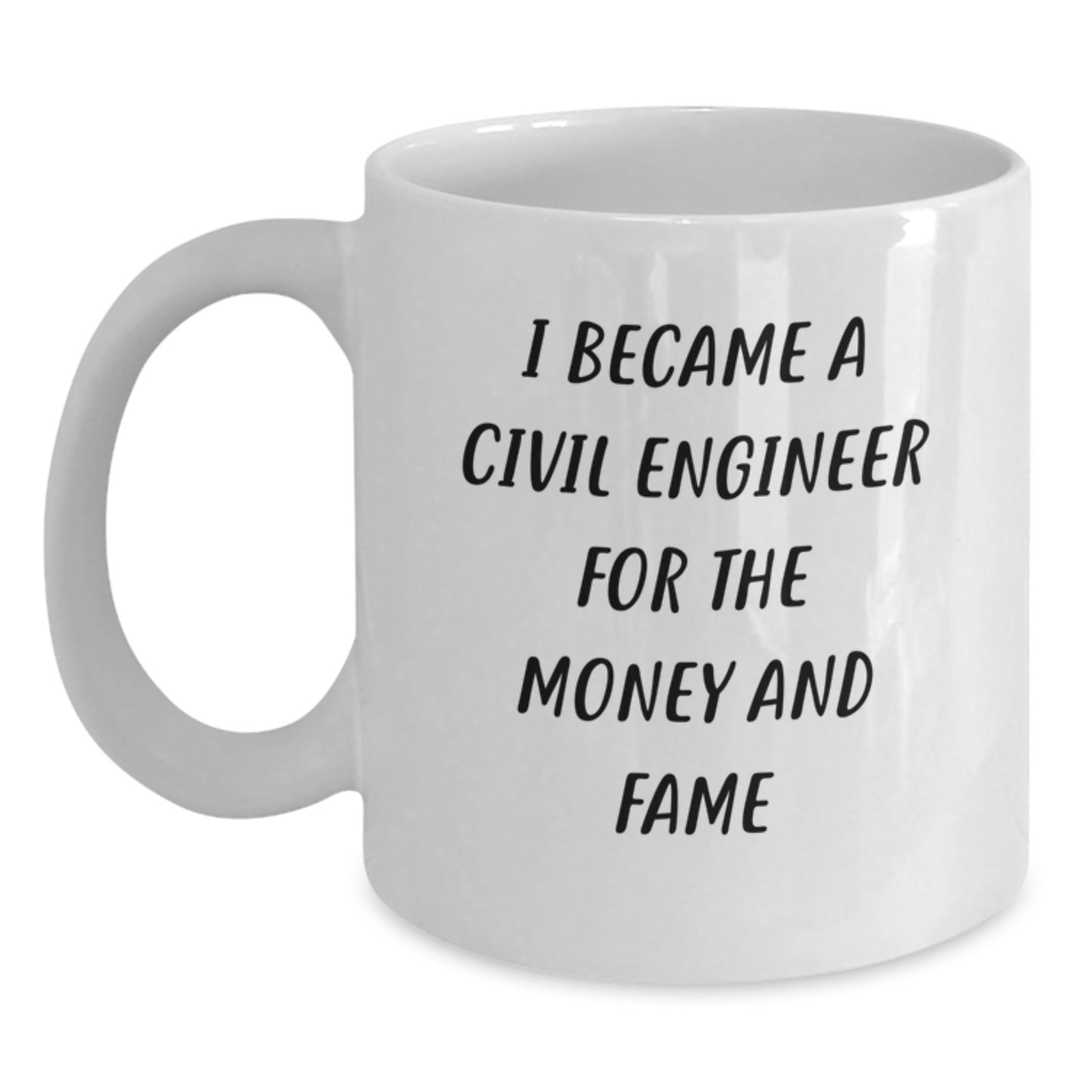 Funny Civil Engineer Gifts for Men from Family - 'I Became a Civil Engineer for the Money and Fame' White Coffee Mug - Main