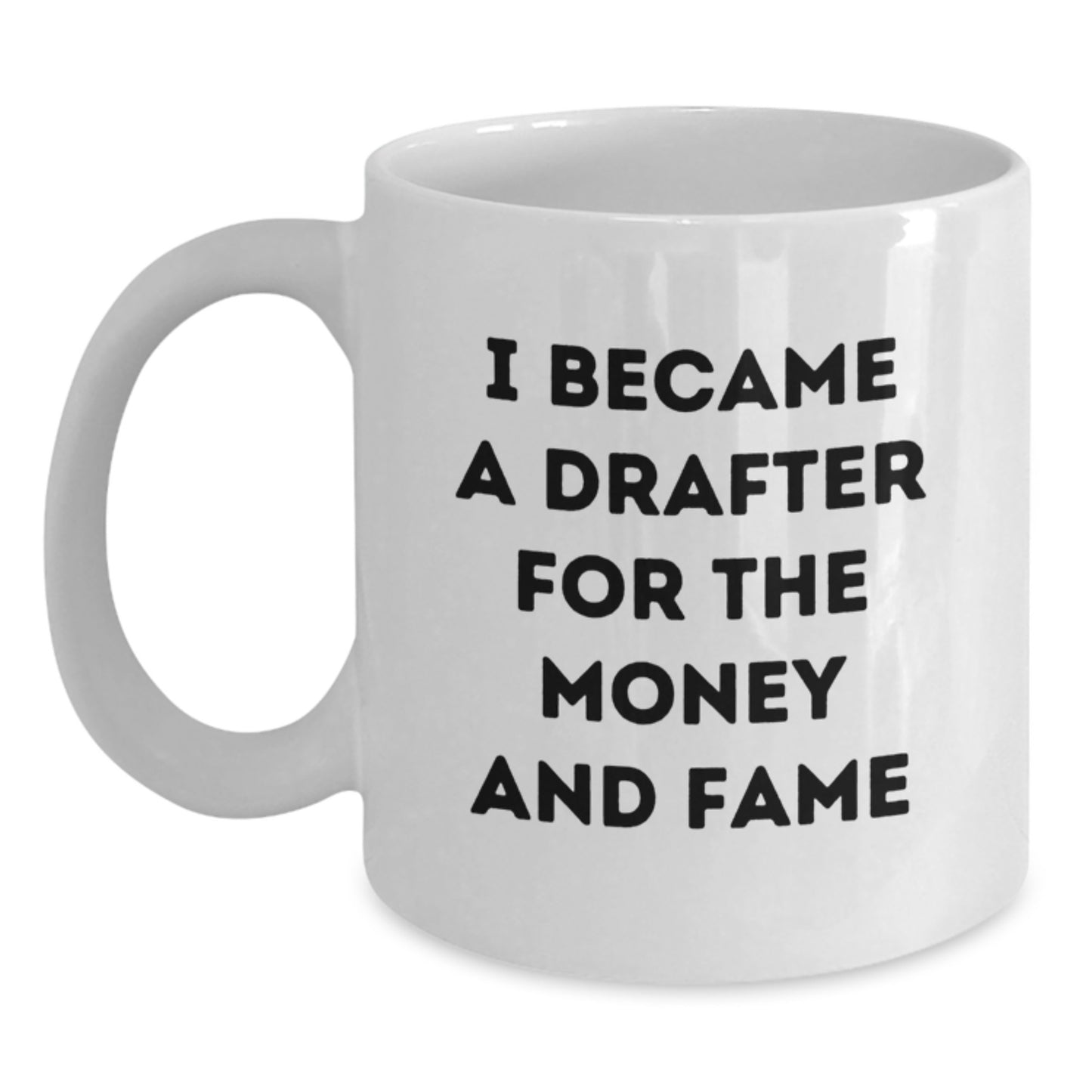 Funny Drafter Gifts For Him I Became A Drafter For The Money And Fame White Coffee Mug For Graduation - Main