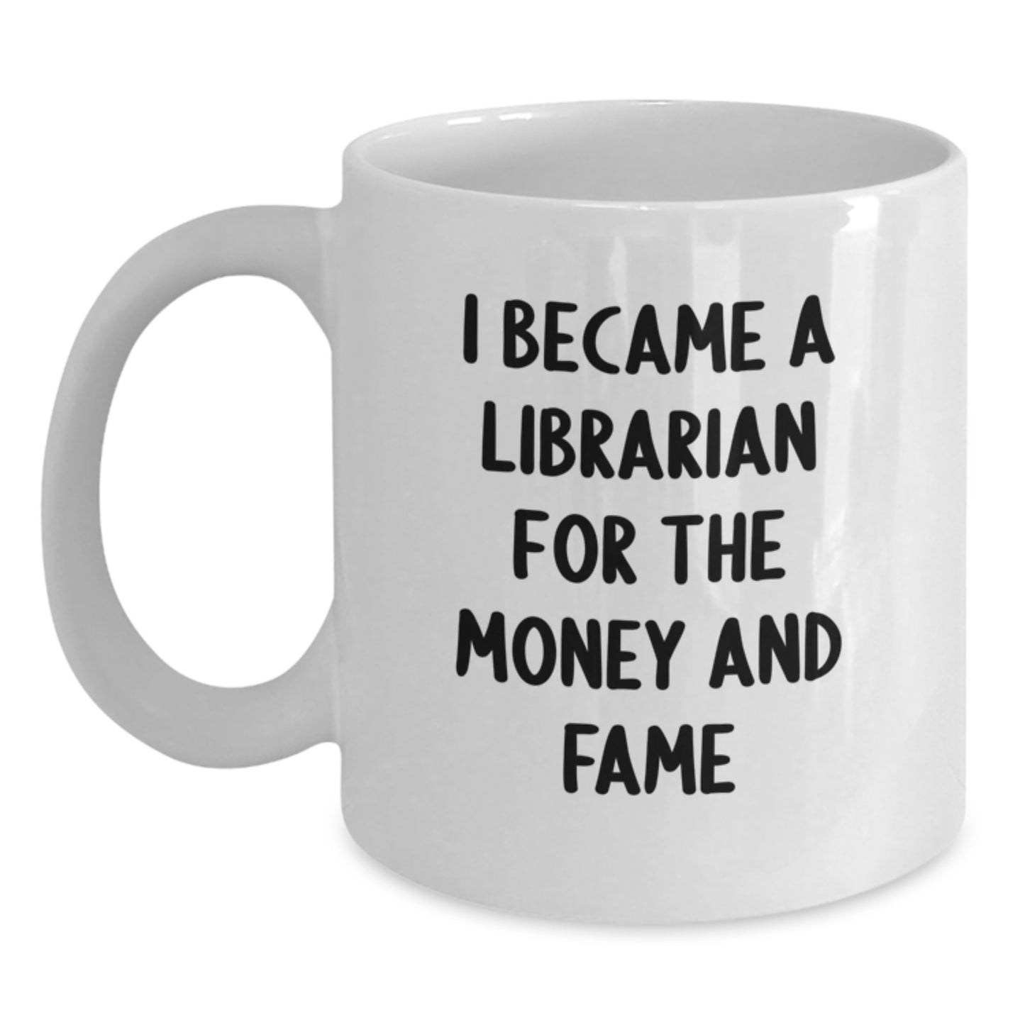 Librarian Gifts For Graduation Funny White Coffee Mugs from Friends to Librarians, 'I Became A Librarian For The Money And Fame' Quote - Main