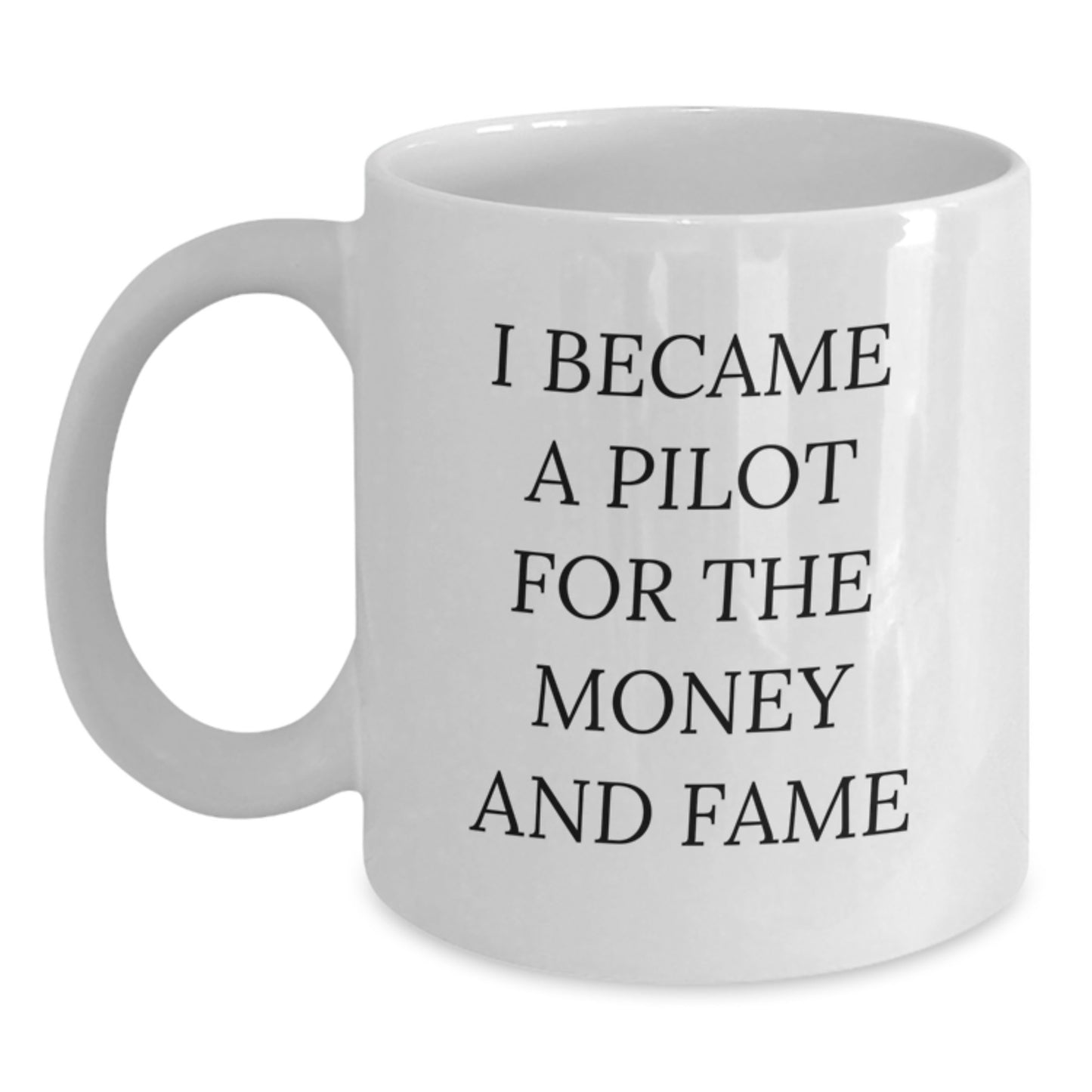 Funny Pilot Gifts for Him or Her - I Became A Pilot For The Money And Fame White Coffee Mug - Main