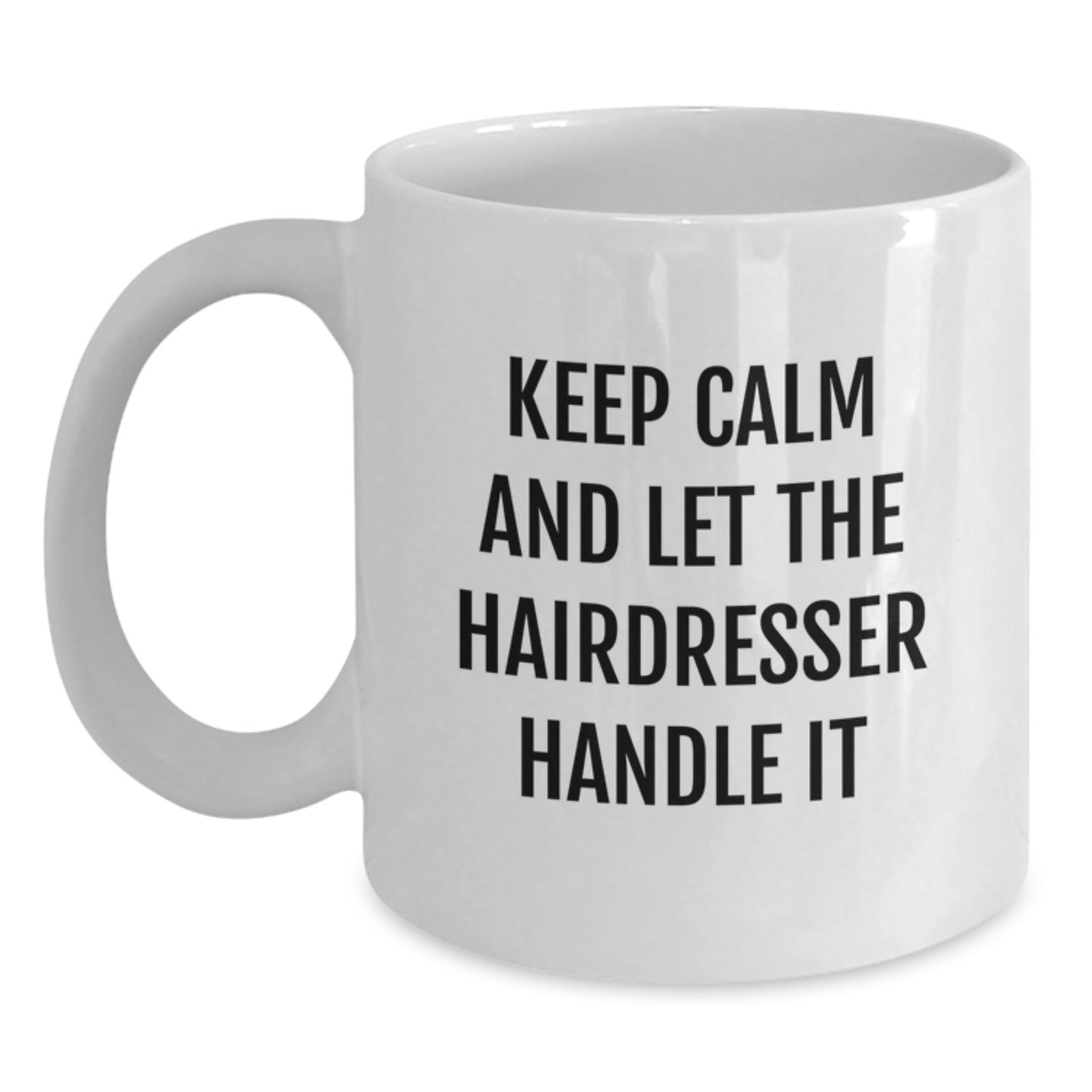 Hairdresser Humor White Coffee Mugs, Funny 'Keep Calm And Let The Hairdresser Handle It' Gift for Hairdresser Friends, Gifts from Friends, for Hairdresser Graduation Unique Gifts - Main