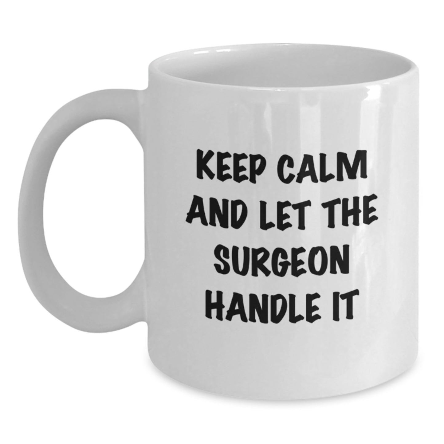 Funny Surgeon Gifts from Friends for Graduation - Keep Calm Let The Surgeon Handle It White Coffee Mug, 11oz or 15oz, Ceramic, Microwave and Dishwasher Safe - Main
