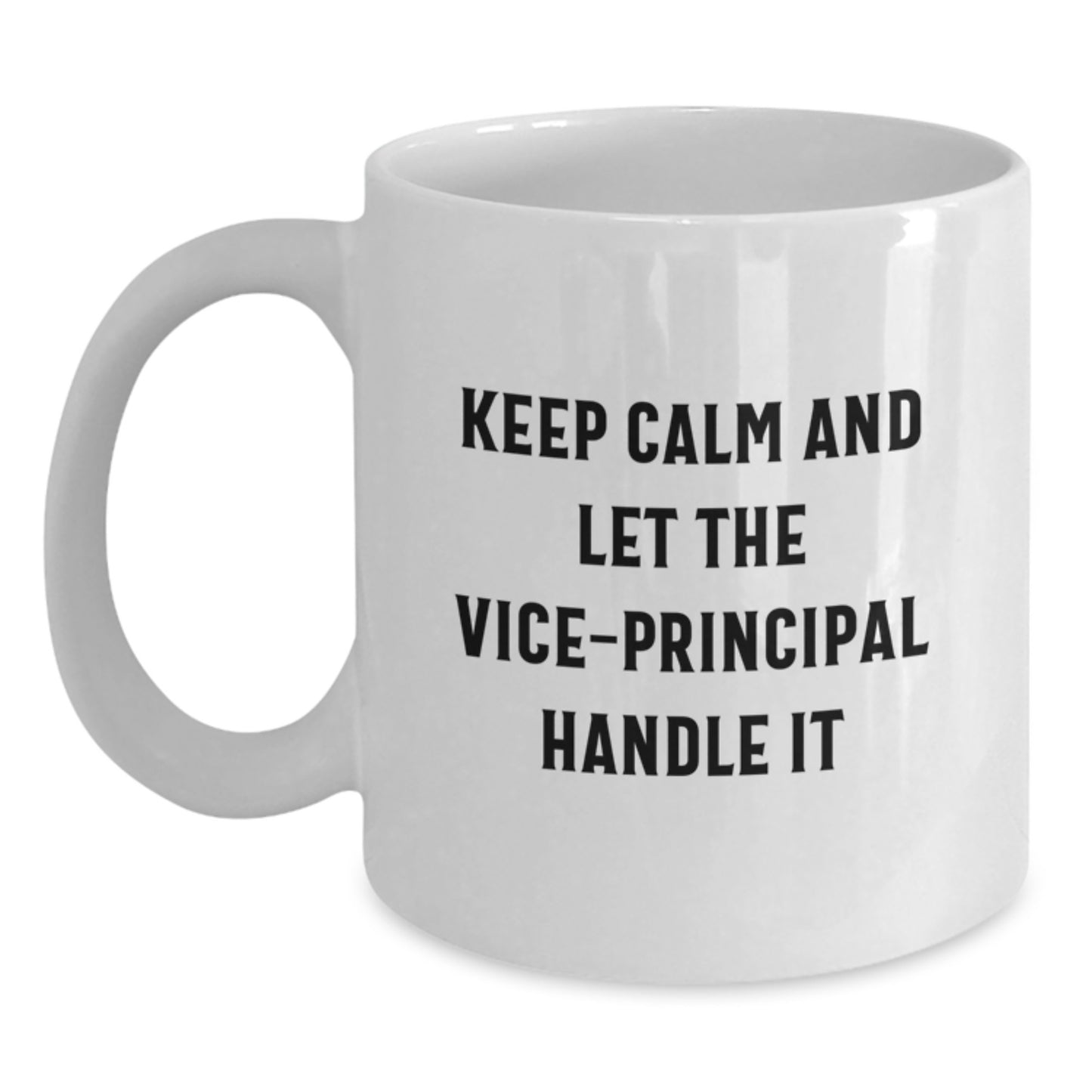 Vice-Principal Humor Gifts from Friends for Graduation Unique White Coffee Mugs, Keep Calm And Let The Vice-principal Handle It - Main