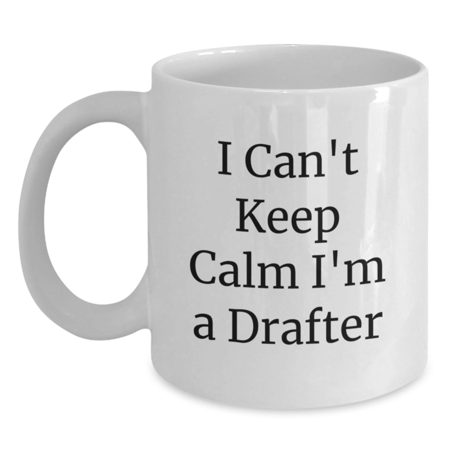 Funny Drafter Gifts from Friends, 'I Can't Keep Calm I'm A Drafter' White Coffee Mug, Graduation Unique Gifts for Him - Main