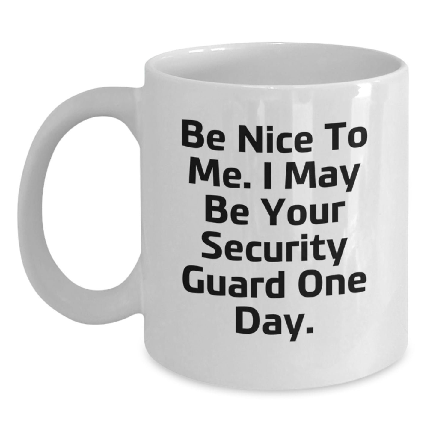 Funny Security Guard Gifts from Friends - Be Nice To Me Mug for Graduation, White Coffee Mug with Humorous Quote - Main