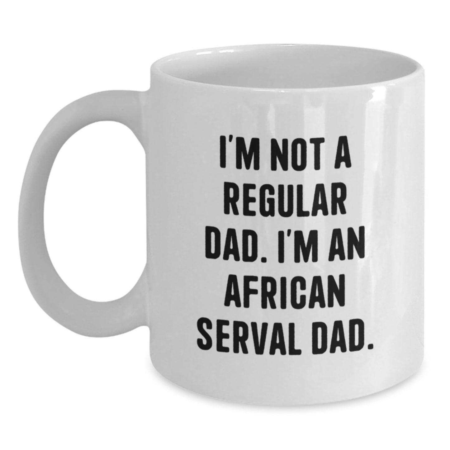 African Serval Cat Dad Funny Gifts from Men to Friends, Unique Birthday Unique for African Serval Cat Lovers, White Coffee Mug, 11oz or 15oz - Main