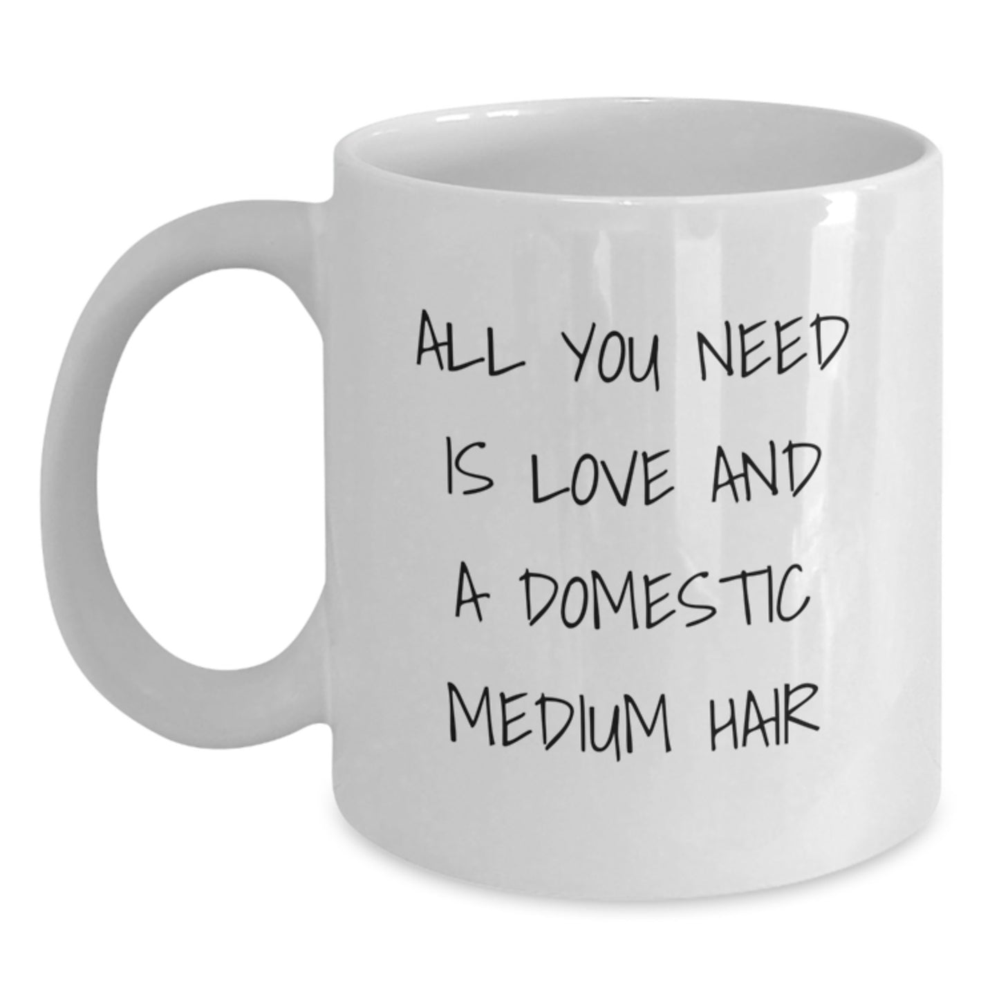 Domestic Medium Hair Cat Lover Gifts, Funny White Coffee Mug, 'All You Need Is Love And A Domestic Medium Hair' Quote, Gifts from Family, Gifts for Domestic Medium Hair Cat, Birthday Unique Gifts - Main