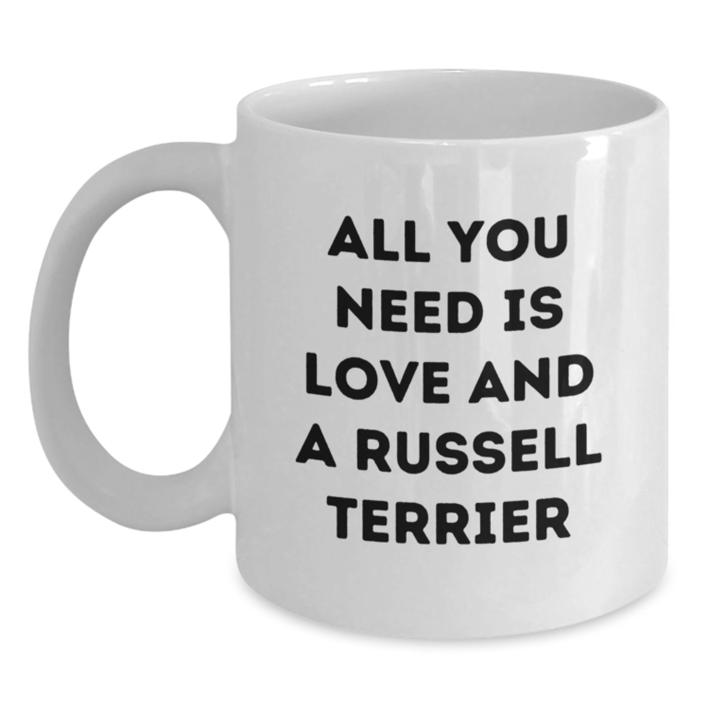 Russell Terrier Dog Lovers Funny White Coffee Mug Gifts from Friends to Family - All You Need Is Love And A Russell Terrier - Main
