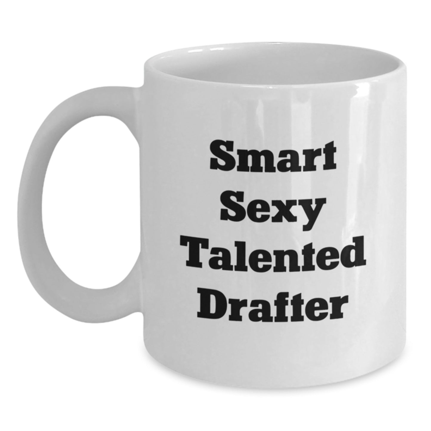 Funny Smart Sexy Talented Drafter Gifts, Birthday Unique Gifts from Friends, White Coffee Mug for Drafter, 11oz or 15oz Capacity, Microwave and Dishwasher Safe - Main